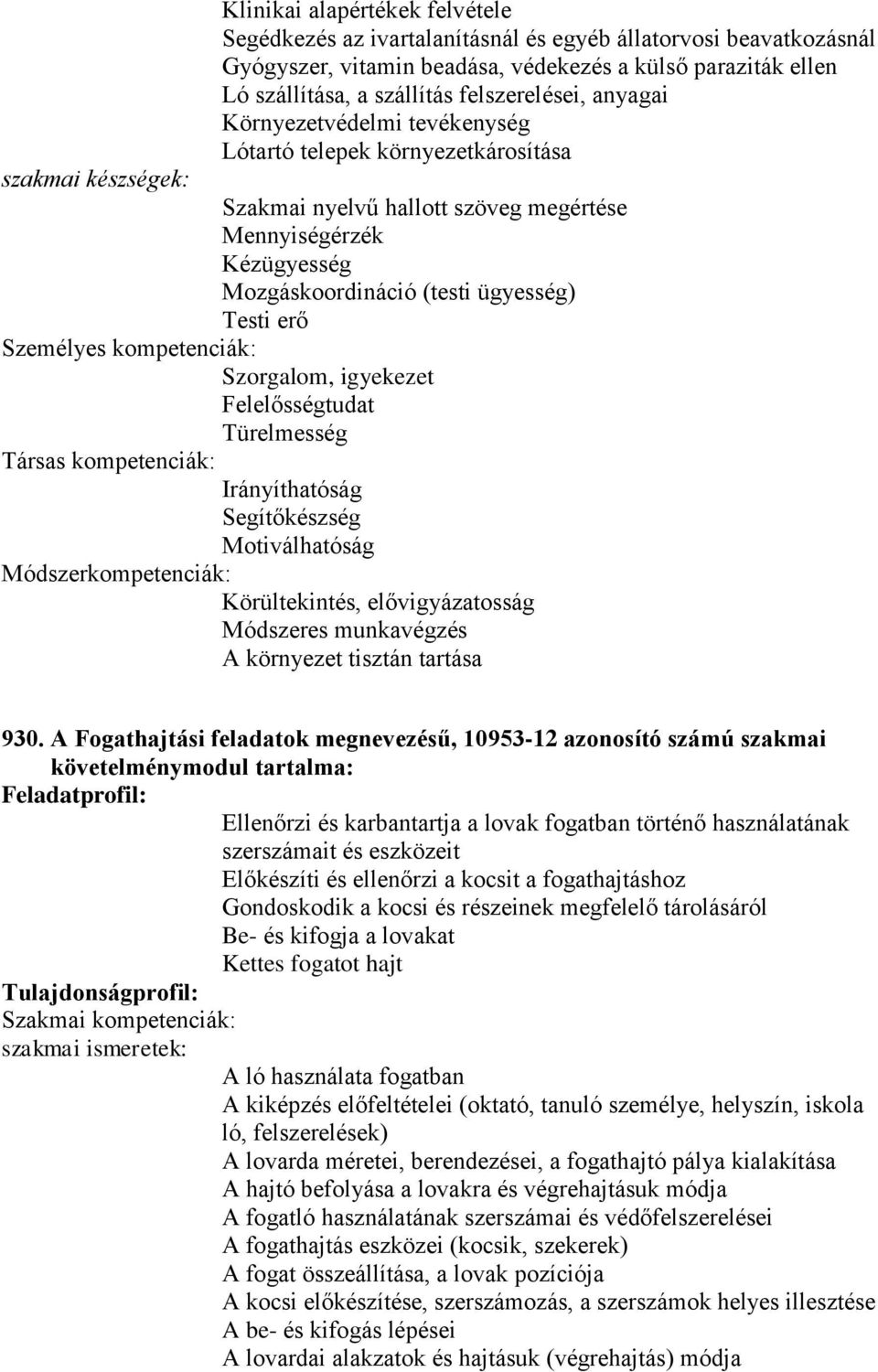 Motiválhatóság Módszeres munkavégzés A környezet tisztán tartása 930.