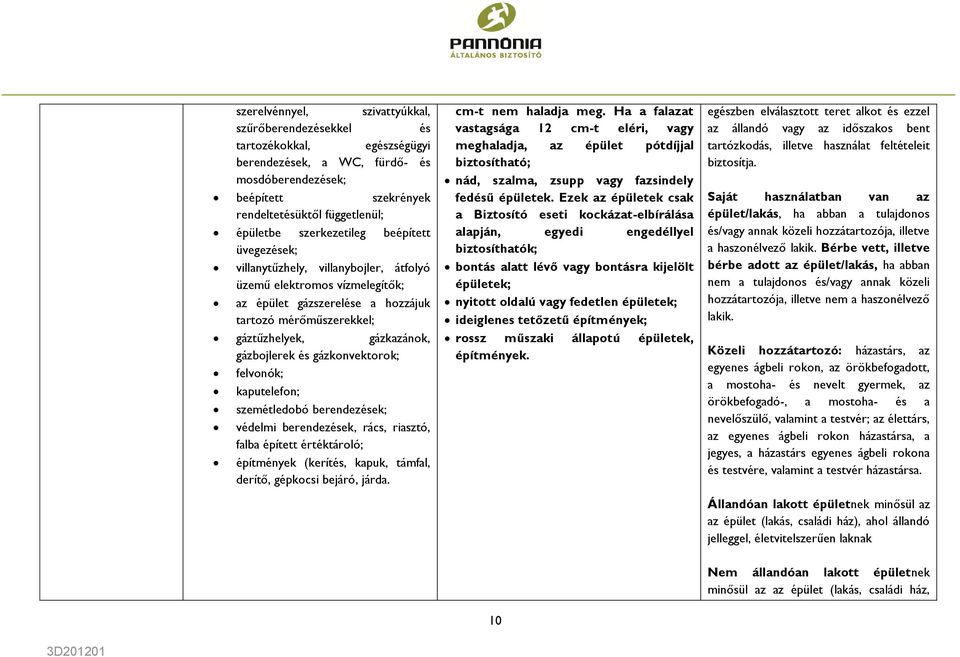 gázbojlerek és gázkonvektorok; felvonók; kaputelefon; szemétledobó berendezések; védelmi berendezések, rács, riasztó, falba épített értéktároló; építmények (kerítés, kapuk, támfal, derítő, gépkocsi