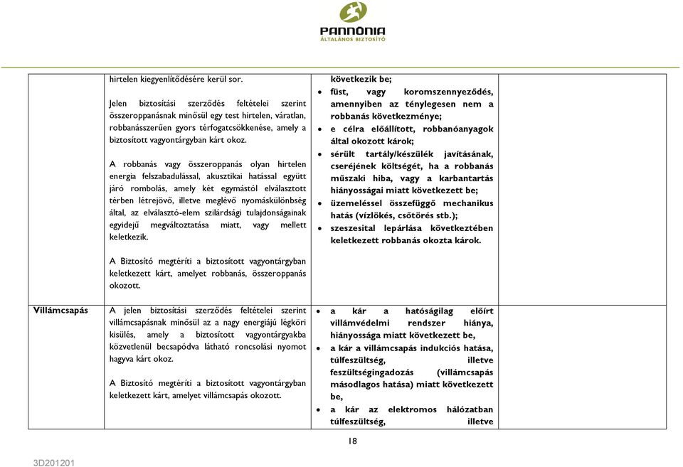 A robbanás vagy összeroppanás olyan hirtelen energia felszabadulással, akusztikai hatással együtt járó rombolás, amely két egymástól elválasztott térben létrejövő, illetve meglévő nyomáskülönbség