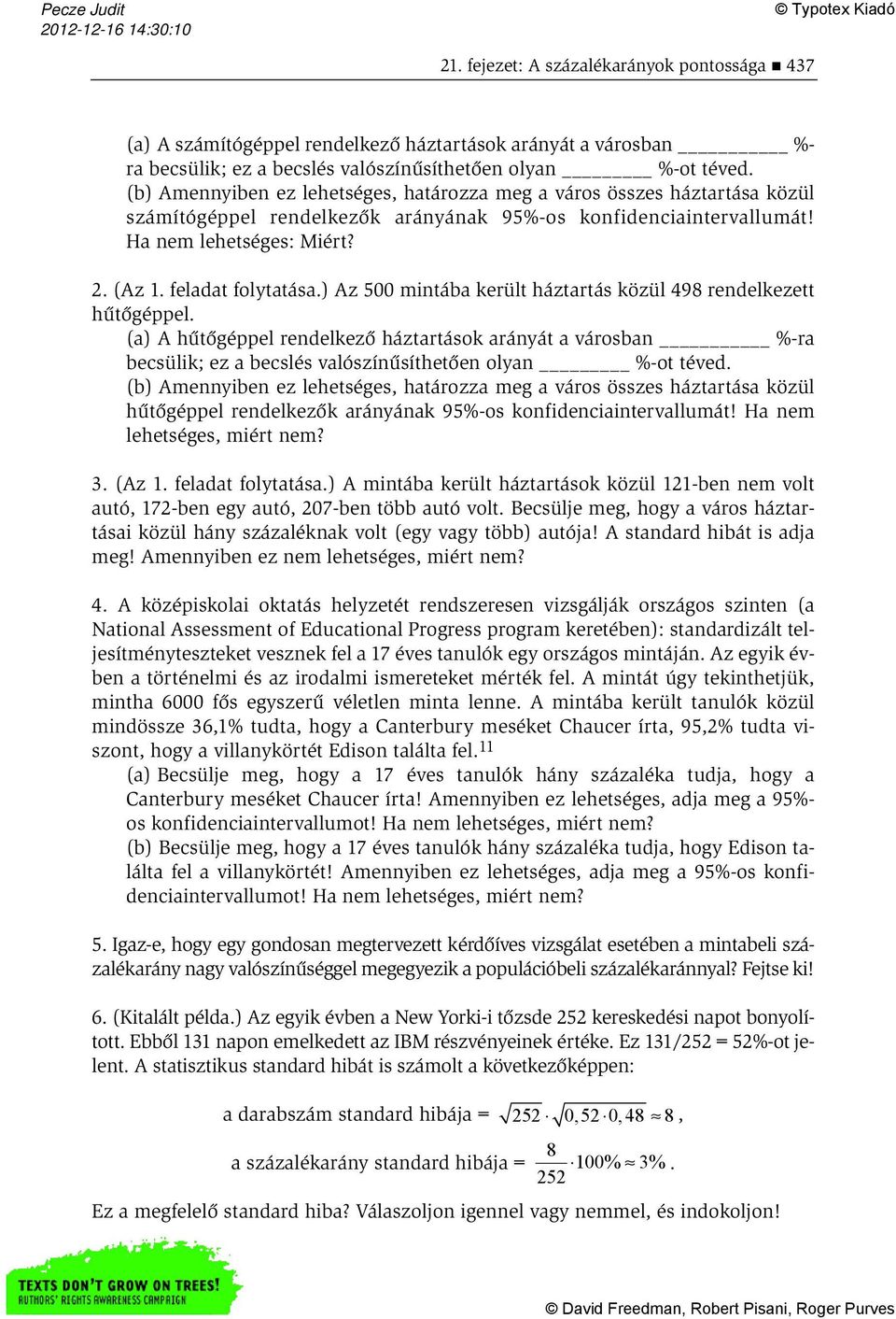 ) Az 500 mintába került háztartás közül 498 rendelkezett hűtőgéppel. (a) A hűtőgéppel rendelkező háztartások arányát a városban %-ra becsülik; ez a becslés valószínűsíthetően olyan %-ot téved.