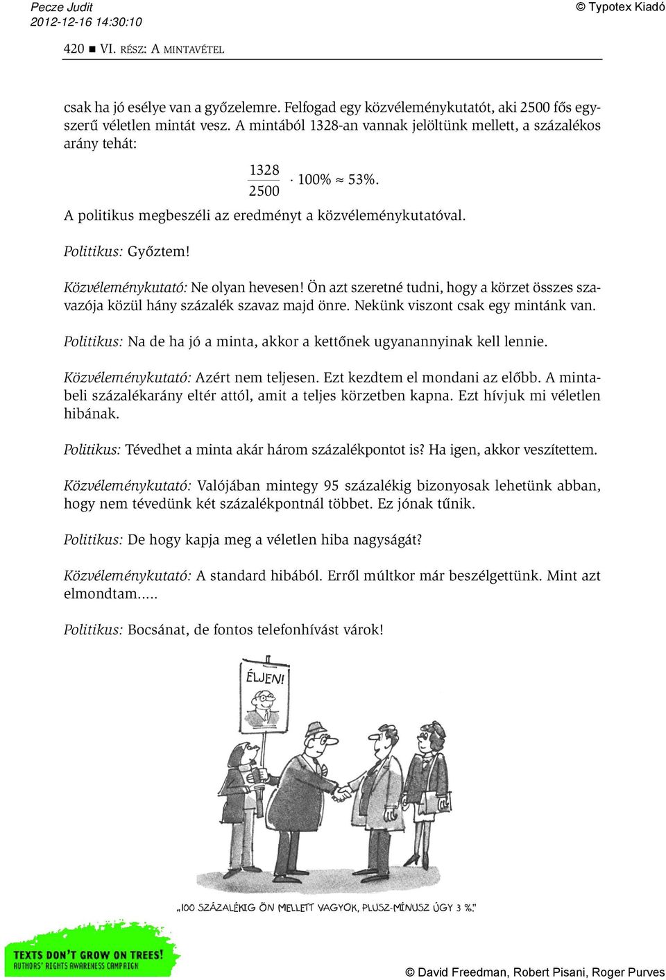 Közvéleménykutató: Ne olyan hevesen! Ön azt szeretné tudni, hogy a körzet összes szavazója közül hány százalék szavaz majd önre. Nekünk viszont csak egy mintánk van.