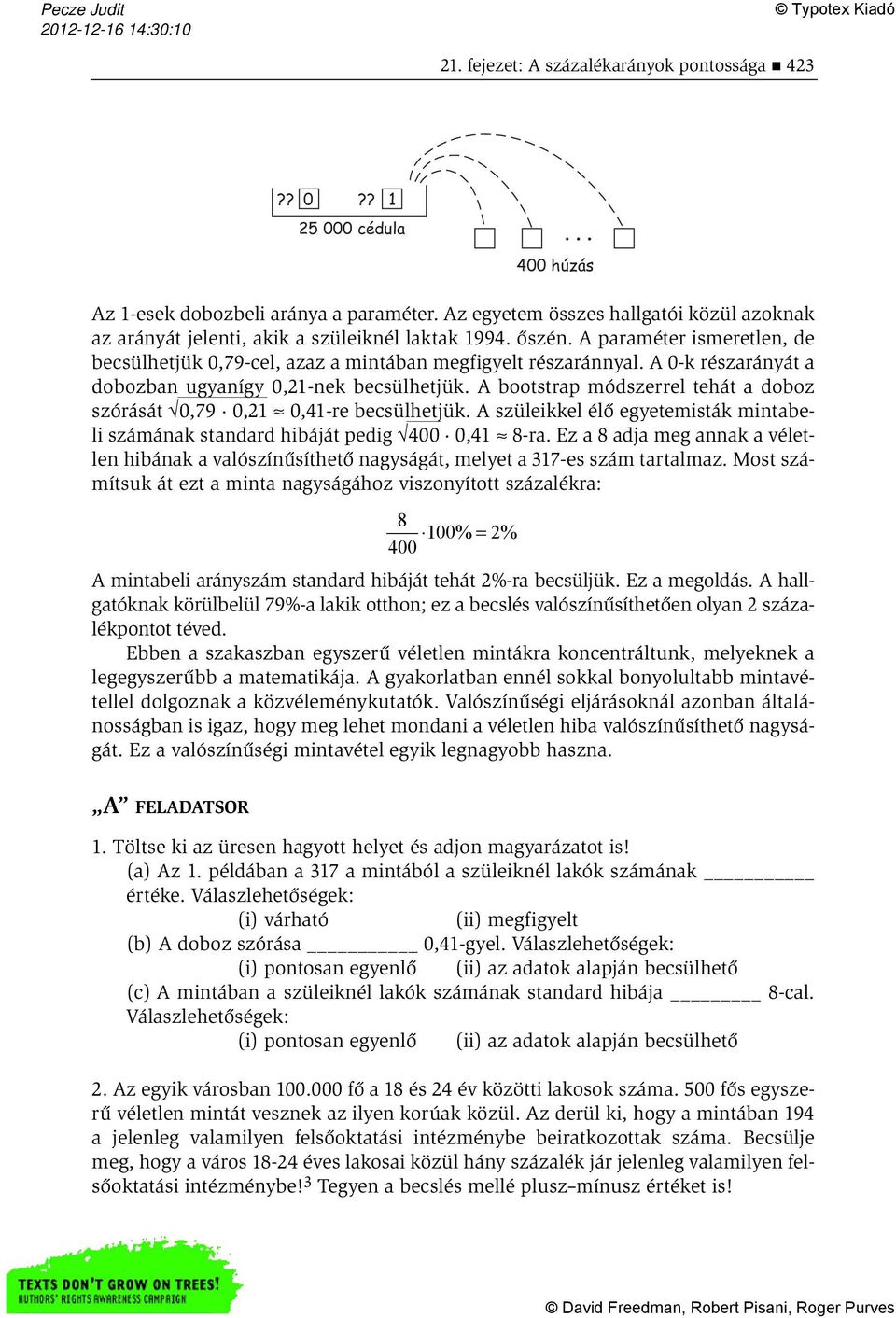 A 0-k részarányát a dobozban ugyanígy 0,21-nek becsülhetjük. A bootstrap módszerrel tehát a doboz szórását 0,79 0,21 0,41-re becsülhetjük.