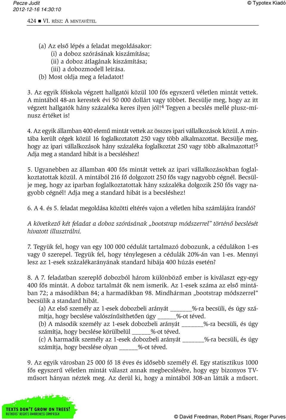 Becsülje meg, hogy az itt végzett hallgatók hány százaléka keres ilyen jól! 4 Tegyen a becslés mellé plusz mínusz értéket is! 4. Az egyik államban 400 elemű mintát vettek az összes ipari vállalkozások közül.