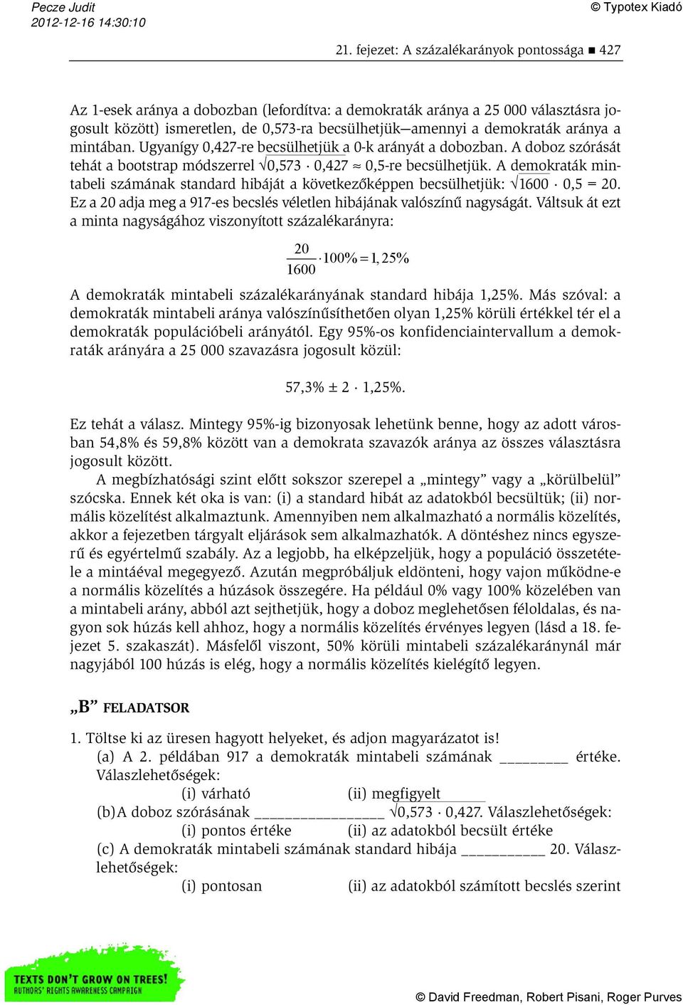 A demokraták mintabeli számának standard hibáját a következőképpen becsülhetjük: 1600 0,5 = 20. Ez a 20 adja meg a 917-es becslés véletlen hibájának valószínű nagyságát.