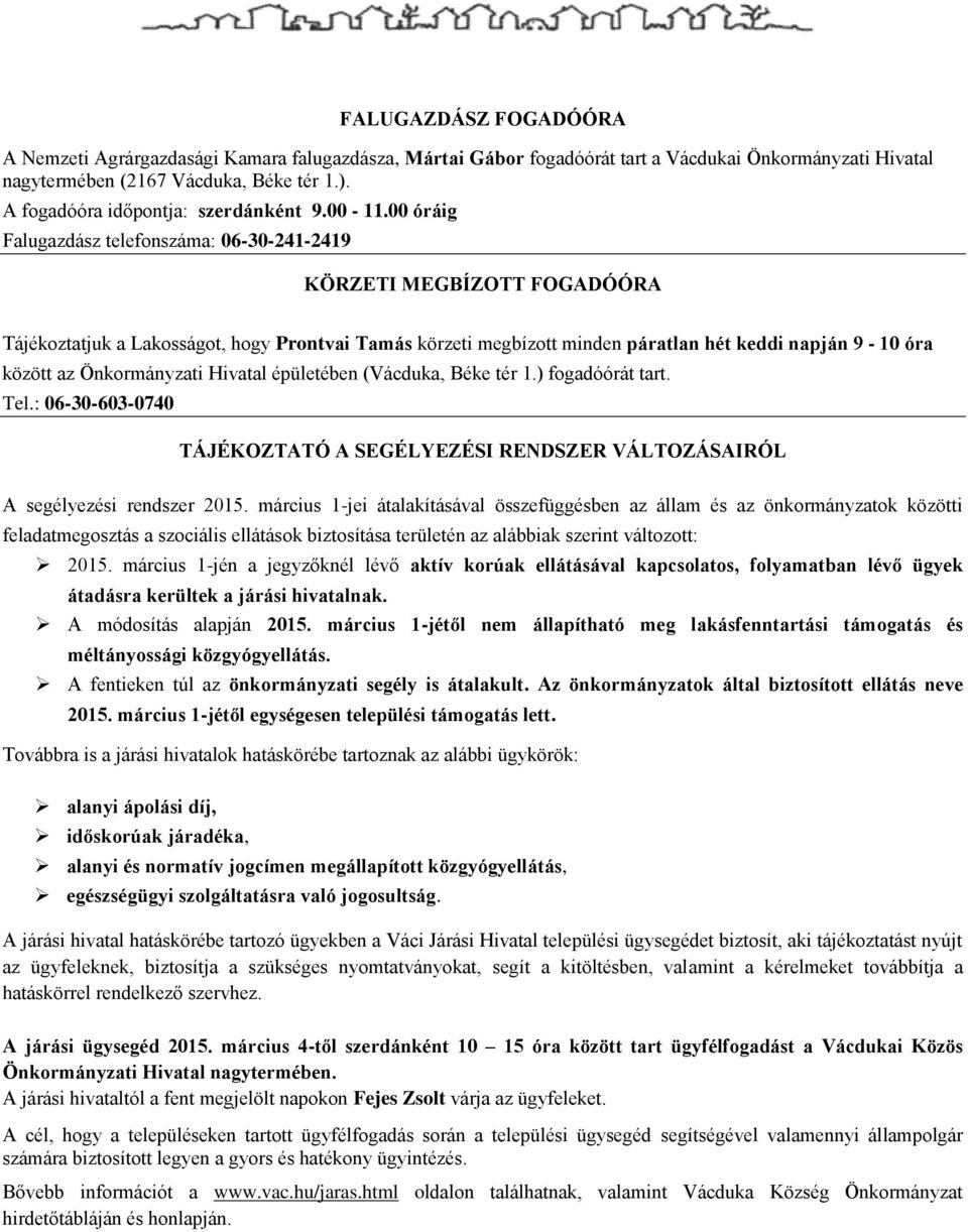 00 óráig Falugazdász telefonszáma: 06-30-241-2419 KÖRZETI MEGBÍZOTT FOGADÓÓRA Tájékoztatjuk a Lakosságot, hogy Prontvai Tamás körzeti megbízott minden páratlan hét keddi napján 9-10 óra között az