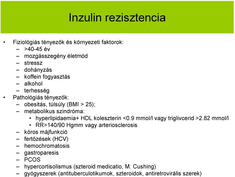 koleszterin <0.9 mmol/l vagy triglivcerid >2.