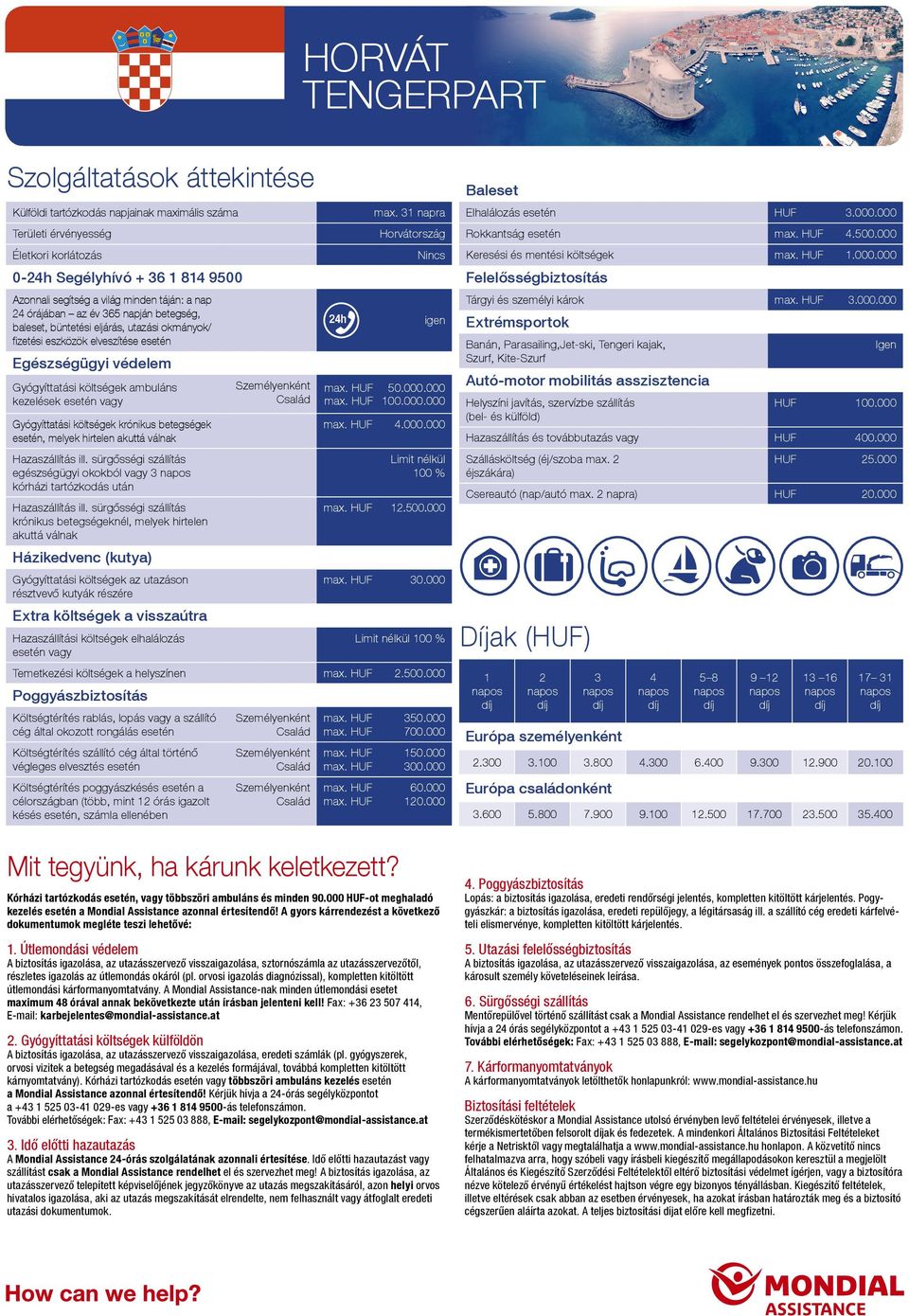 esetén vagy Gyógyíttatási költségek krónikus betegségek esetén, melyek hirtelen akuttá válnak Hazaszállítás ill.