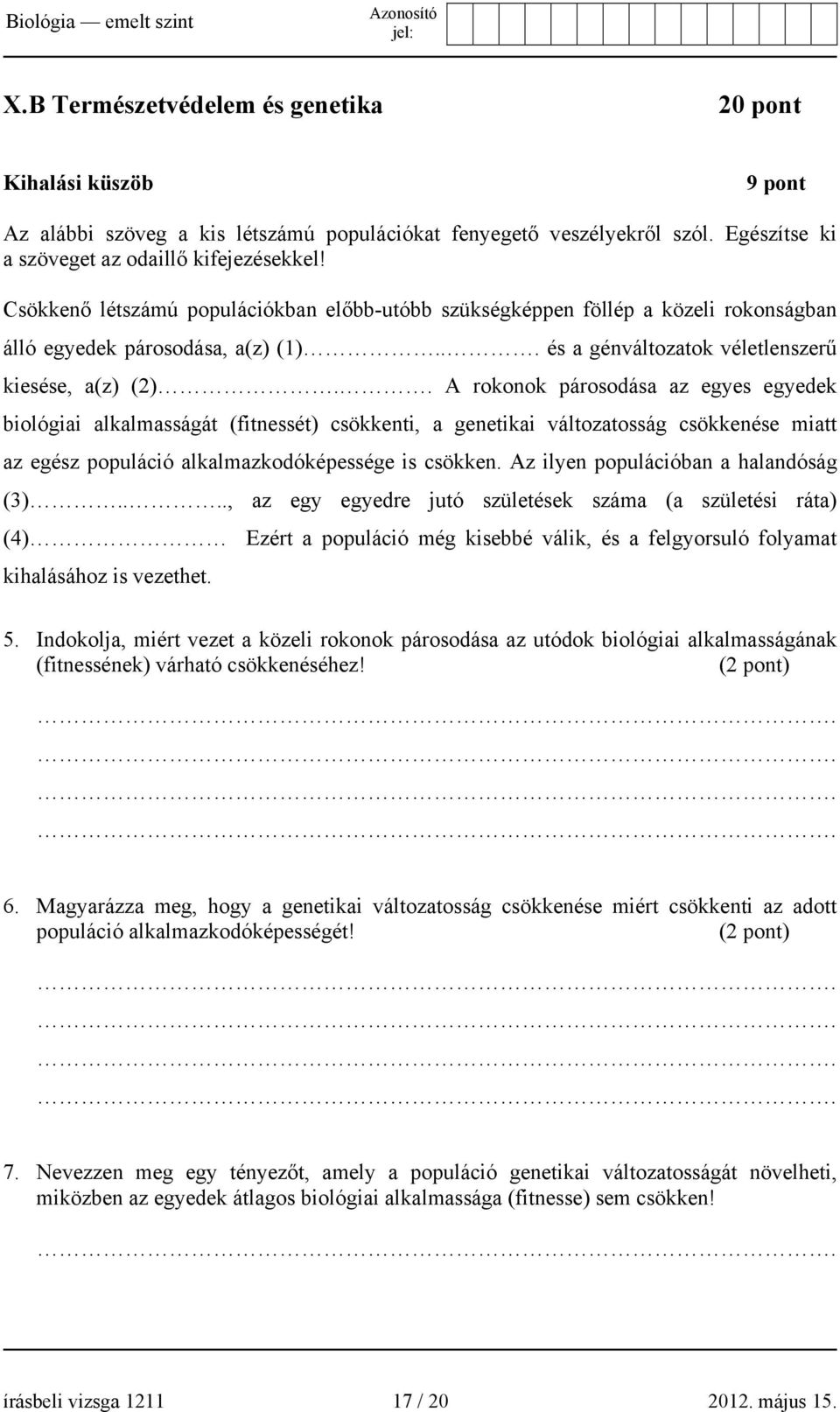 . A rokonok párosodása az egyes egyedek biológiai alkalmasságát (fitnessét) csökkenti, a genetikai változatosság csökkenése miatt az egész populáció alkalmazkodóképessége is csökken.