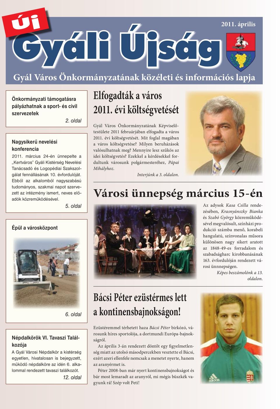 Ebből az alkalomból nagyszabású tudományos, szakmai napot szervezett az intézmény ismert, neves előadók közreműködésével. 5. oldal Épül a városközpont Elfogadták a város 2011.