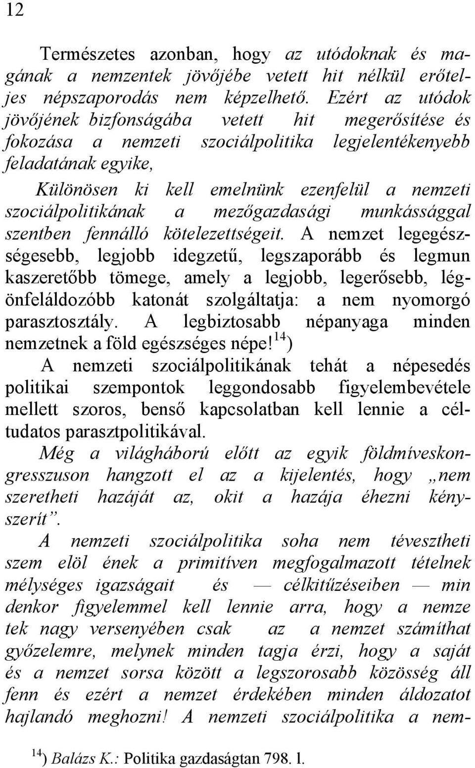 szociálpolitikának a mezőgazdasági munkássággal szentben fennálló kötelezettségeit.