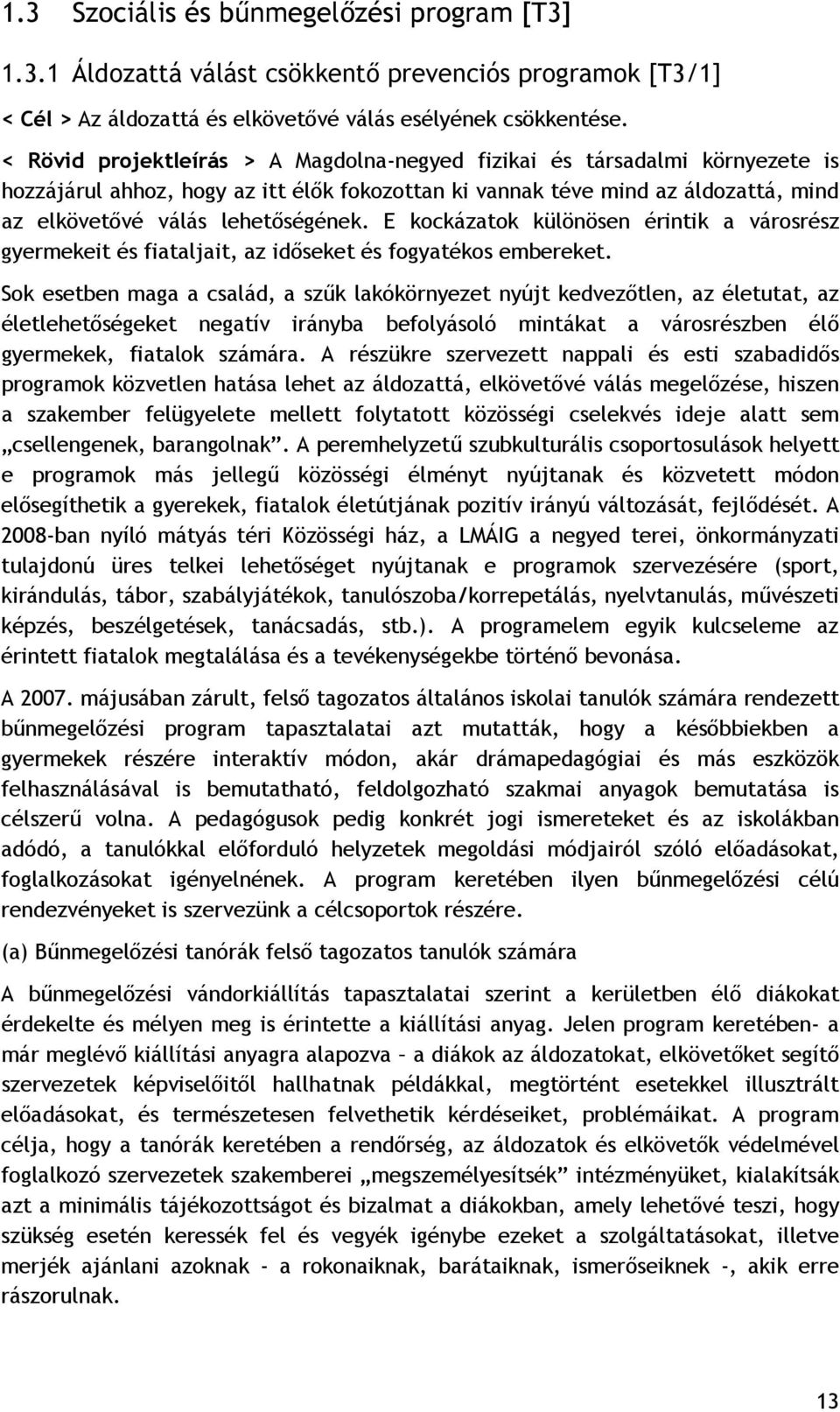 E kockázatok különösen érintik a városrész gyermekeit és fiataljait, az időseket és fogyatékos embereket.