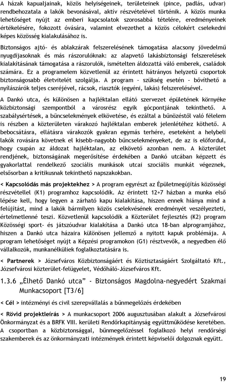 is. Biztonságos ajtó- és ablakzárak felszerelésének támogatása alacsony jövedelmű nyugdíjasoknak és más rászorulóknak: az alapvető lakásbiztonsági felszerelések kialakításának támogatása a