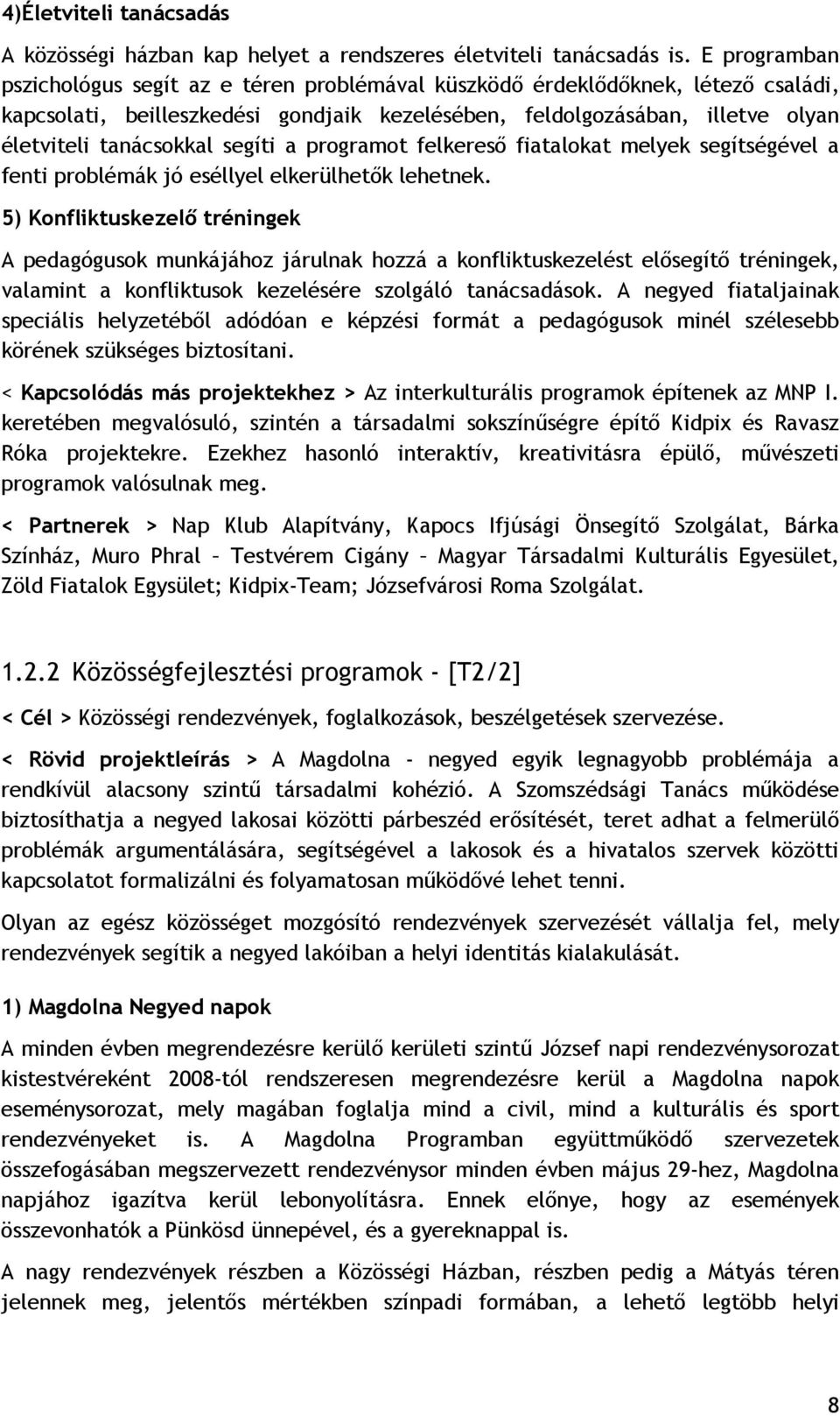 segíti a programot felkereső fiatalokat melyek segítségével a fenti problémák jó eséllyel elkerülhetők lehetnek.