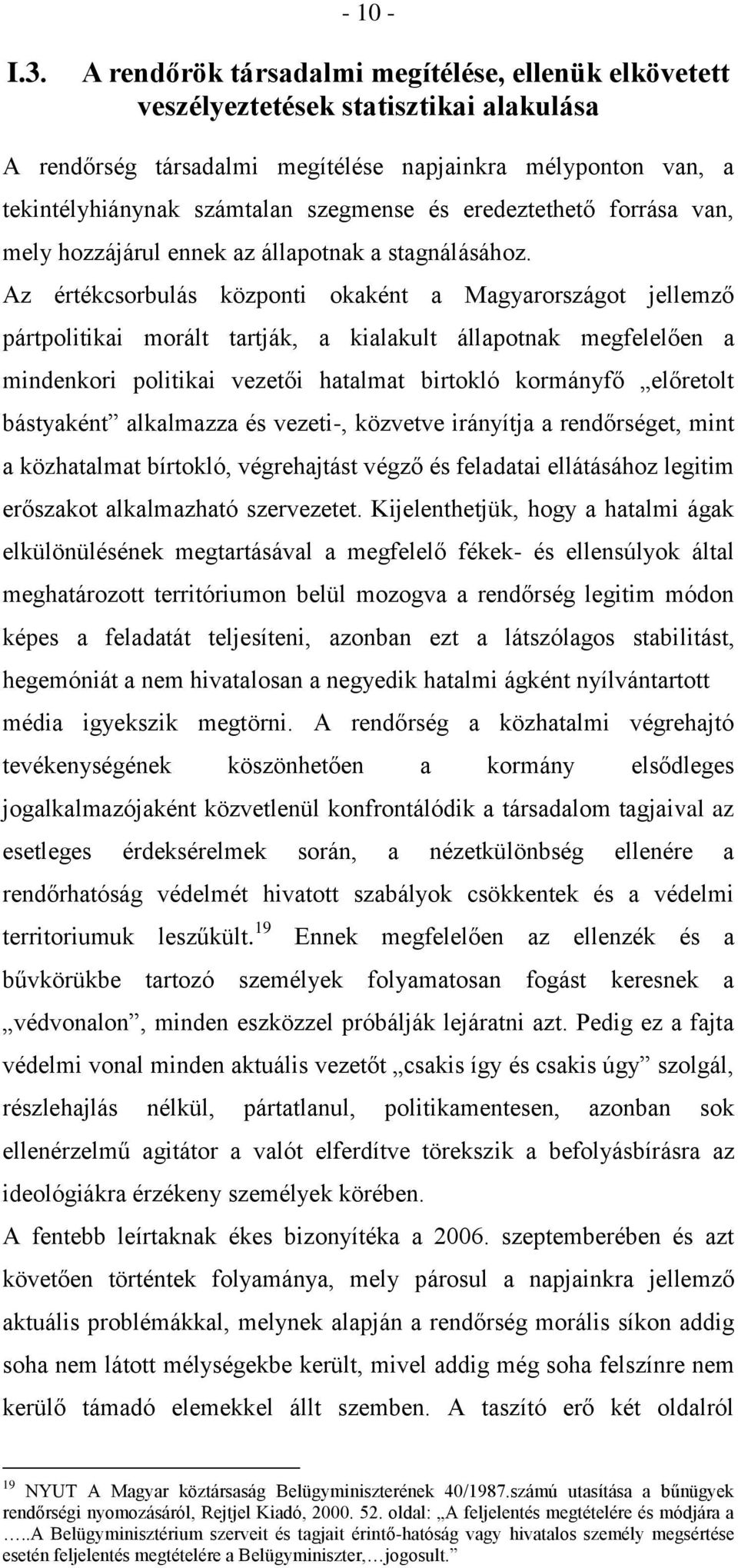 eredeztethető forrása van, mely hozzájárul ennek az állapotnak a stagnálásához.