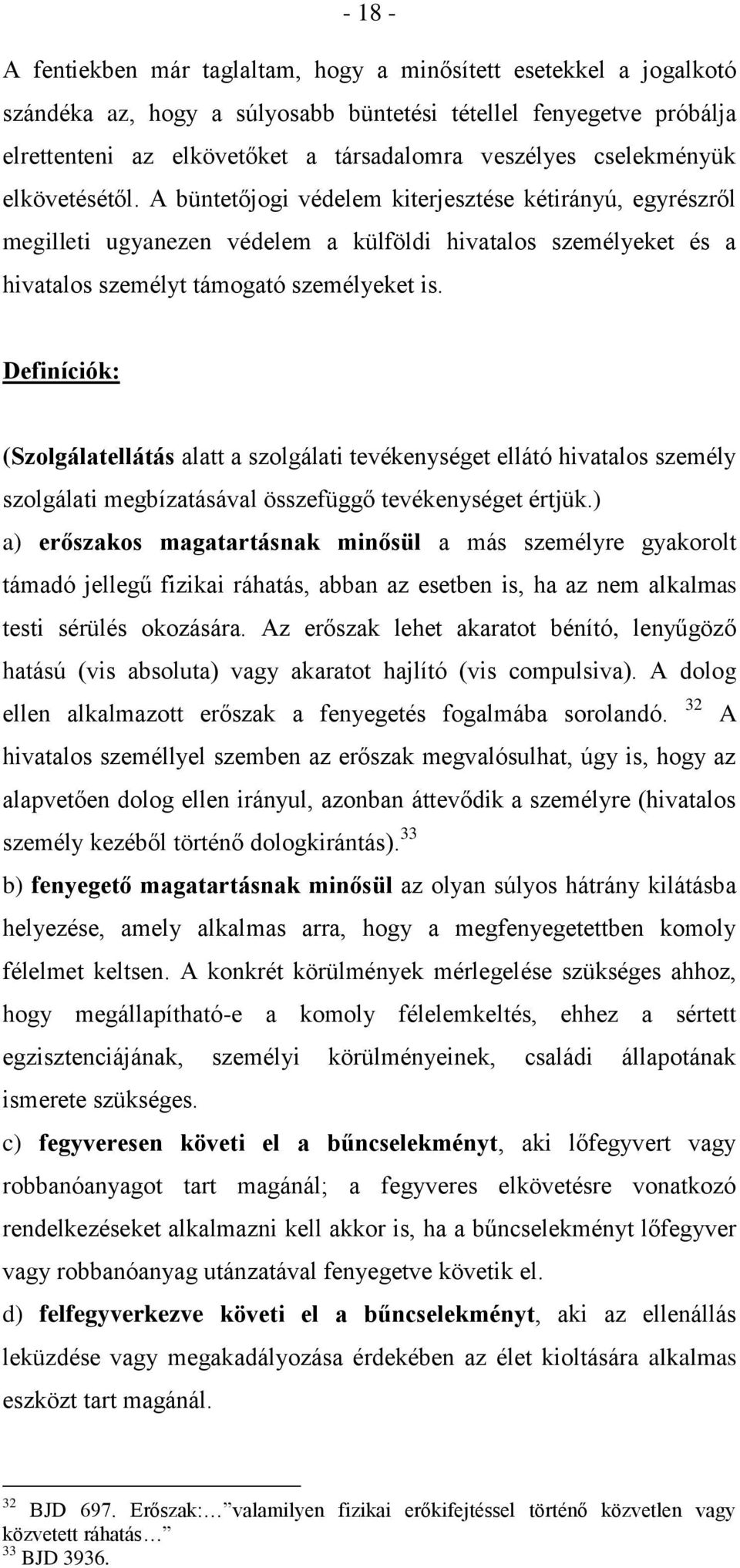 Definíciók: (Szolgálatellátás alatt a szolgálati tevékenységet ellátó hivatalos személy szolgálati megbízatásával összefüggő tevékenységet értjük.