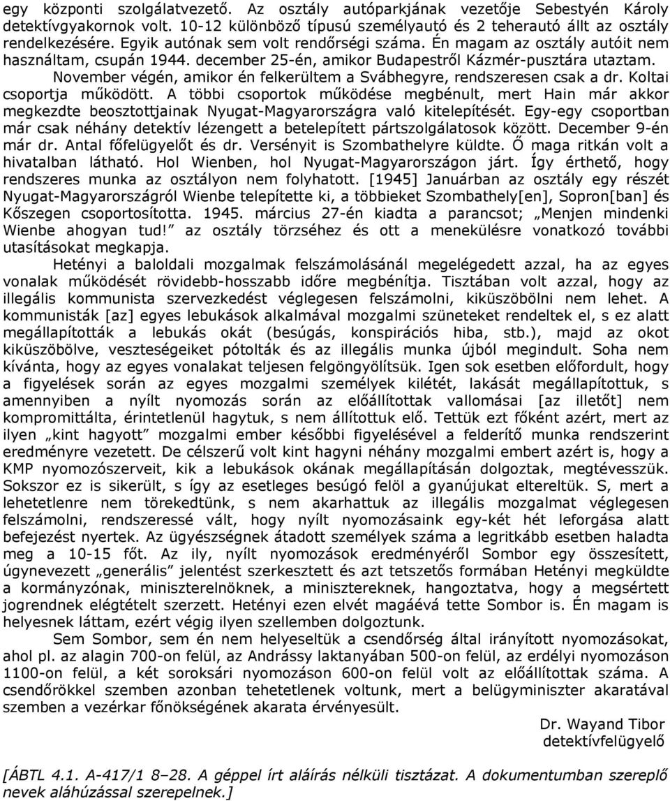 November végén, amikor én felkerültem a Svábhegyre, rendszeresen csak a dr. Koltai csoportja működött.