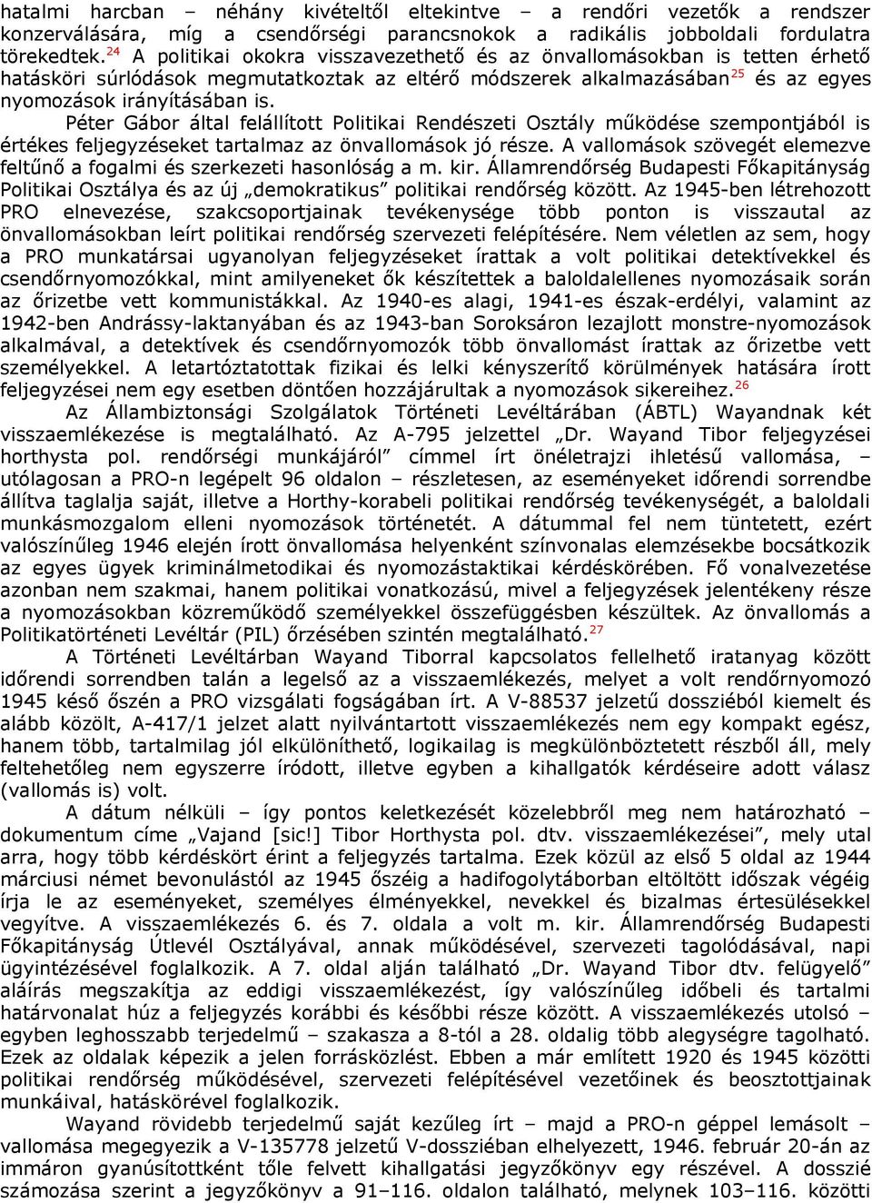 Péter Gábor által felállított Politikai Rendészeti Osztály működése szempontjából is értékes feljegyzéseket tartalmaz az önvallomások jó része.