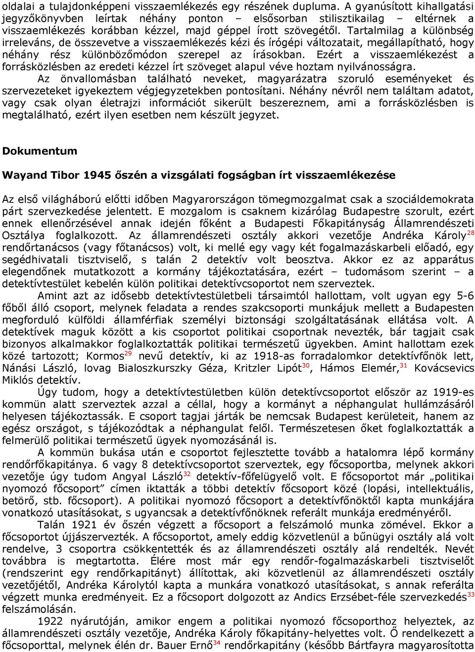 Tartalmilag a különbség irreleváns, de összevetve a visszaemlékezés kézi és írógépi változatait, megállapítható, hogy néhány rész különbözőmódon szerepel az írásokban.