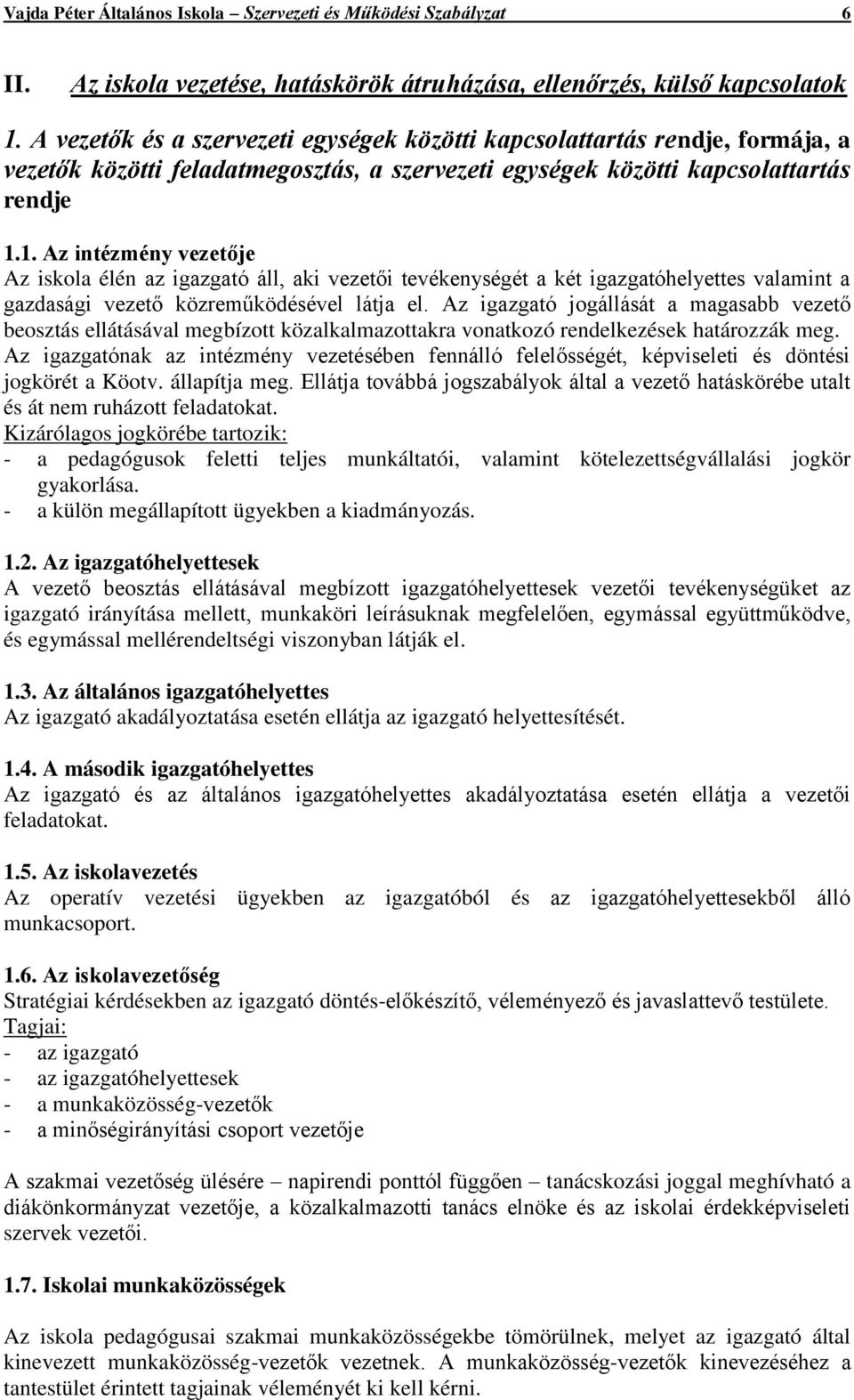 1. Az intézmény vezetője Az iskola élén az igazgató áll, aki vezetői tevékenységét a két igazgatóhelyettes valamint a gazdasági vezető közreműködésével látja el.