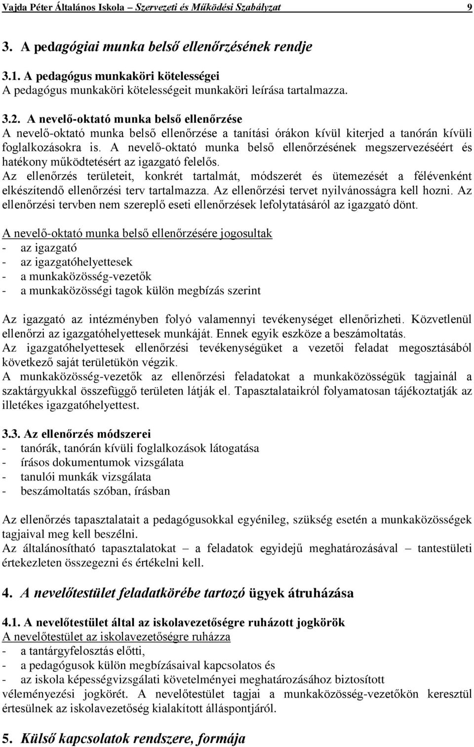 A nevelő-oktató munka belső ellenőrzése A nevelő-oktató munka belső ellenőrzése a tanítási órákon kívül kiterjed a tanórán kívüli foglalkozásokra is.