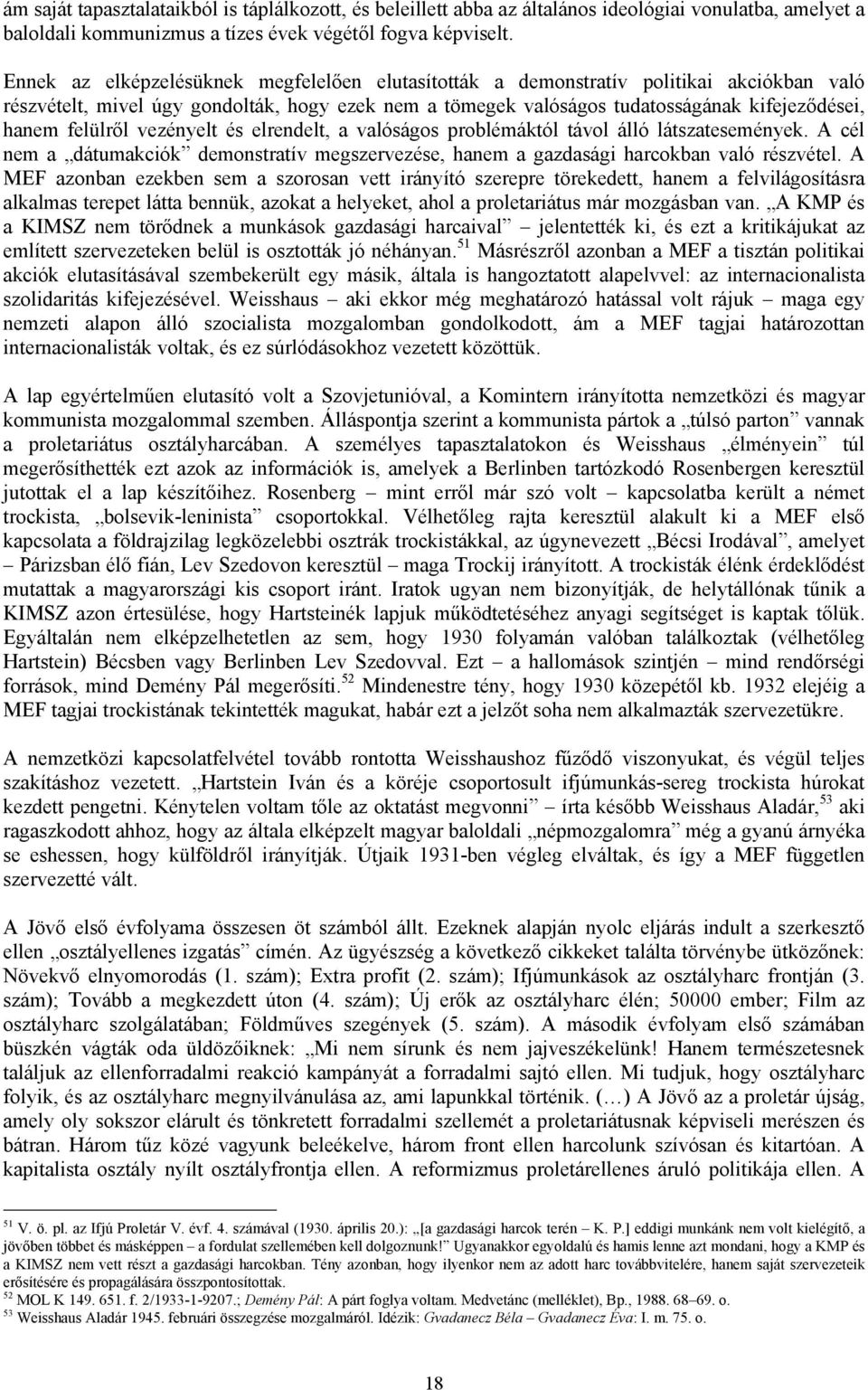 felülről vezényelt és elrendelt, a valóságos problémáktól távol álló látszatesemények. A cél nem a dátumakciók demonstratív megszervezése, hanem a gazdasági harcokban való részvétel.