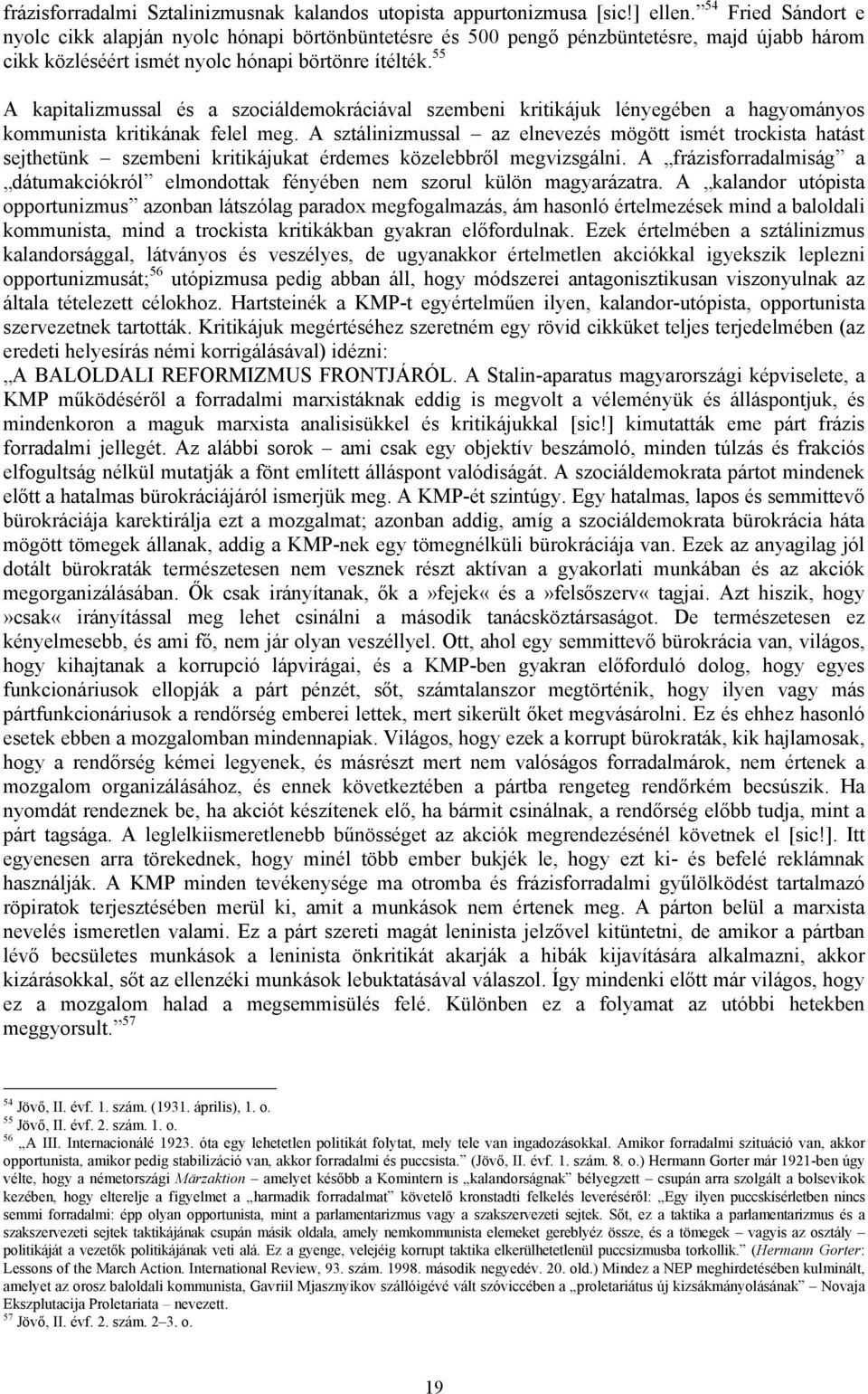 55 A kapitalizmussal és a szociáldemokráciával szembeni kritikájuk lényegében a hagyományos kommunista kritikának felel meg.