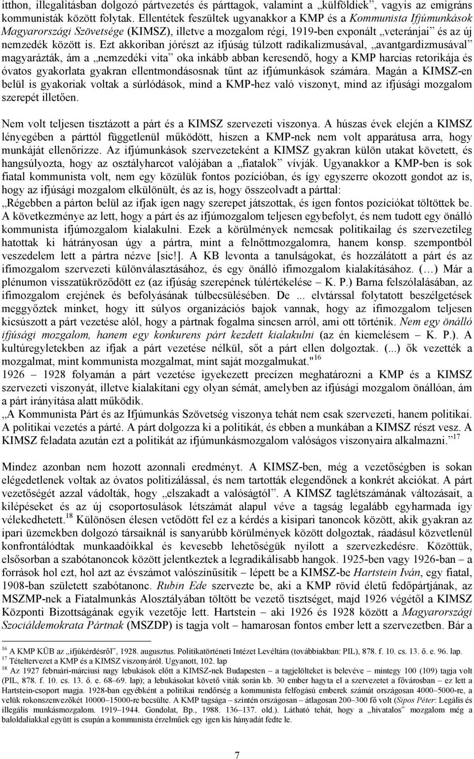 Ezt akkoriban jórészt az ifjúság túlzott radikalizmusával, avantgardizmusával magyarázták, ám a nemzedéki vita oka inkább abban keresendő, hogy a KMP harcias retorikája és óvatos gyakorlata gyakran