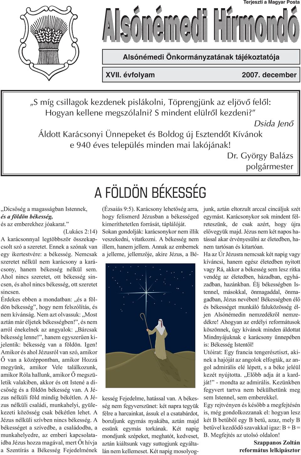 György Balázs polgármester Dicsõség a magasságban Istennek, és a földön békesség, és az emberekhez jóakarat. (Lukács 2:14) A karácsonnyal legtöbbször összekapcsolt szó a szeretet.