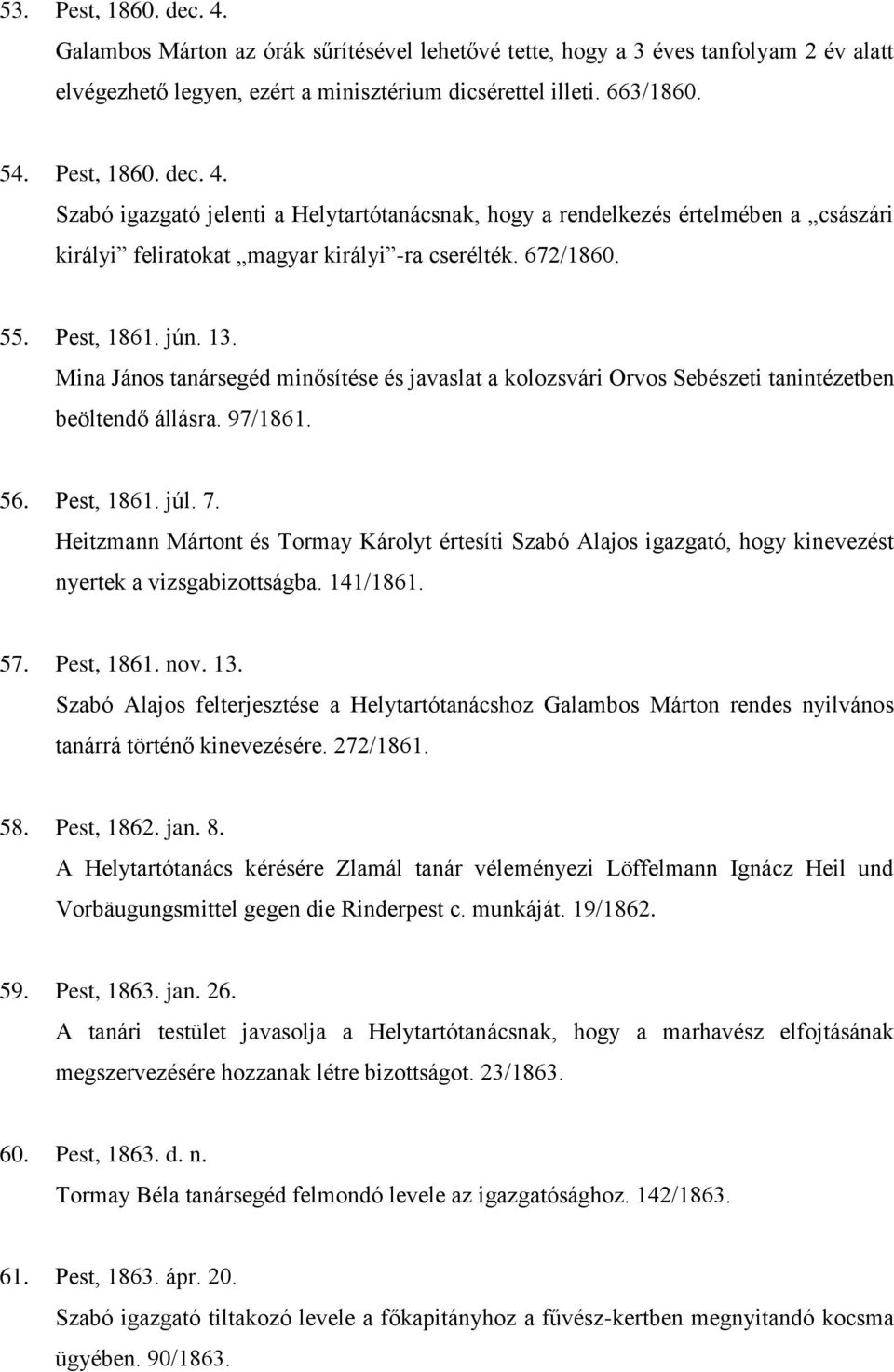 Heitzmann Mártont és Tormay Károlyt értesíti Szabó Alajos igazgató, hogy kinevezést nyertek a vizsgabizottságba. 141/1861. 57. Pest, 1861. nov. 13.