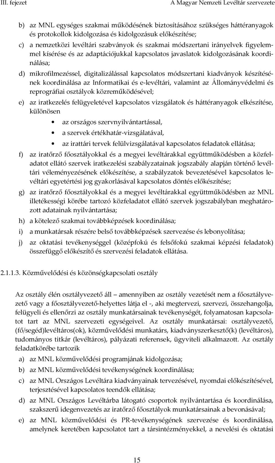 kapcsolatos módszertani kiadványok készítésének koordinálása az Informatikai és e-levéltári, valamint az Állományvédelmi és reprográfiai osztályok közreműködésével; e) az iratkezelés felügyeletével