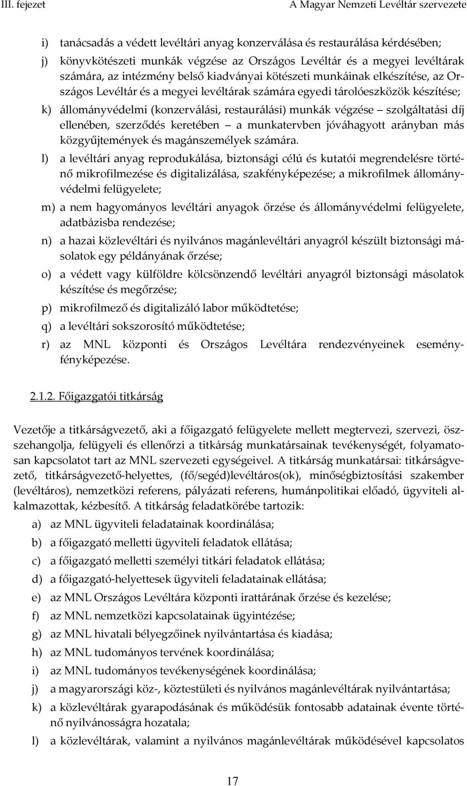 (konzerválási, restaurálási) munkák végzése szolgáltatási díj ellenében, szerződés keretében a munkatervben jóváhagyott arányban más közgyűjtemények és magánszemélyek számára.