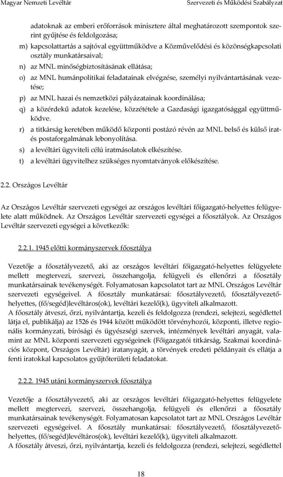 vezetése; p) az MNL hazai és nemzetközi pályázatainak koordinálása; q) a közérdekű adatok kezelése, közzététele a Gazdasági igazgatósággal együttműködve.