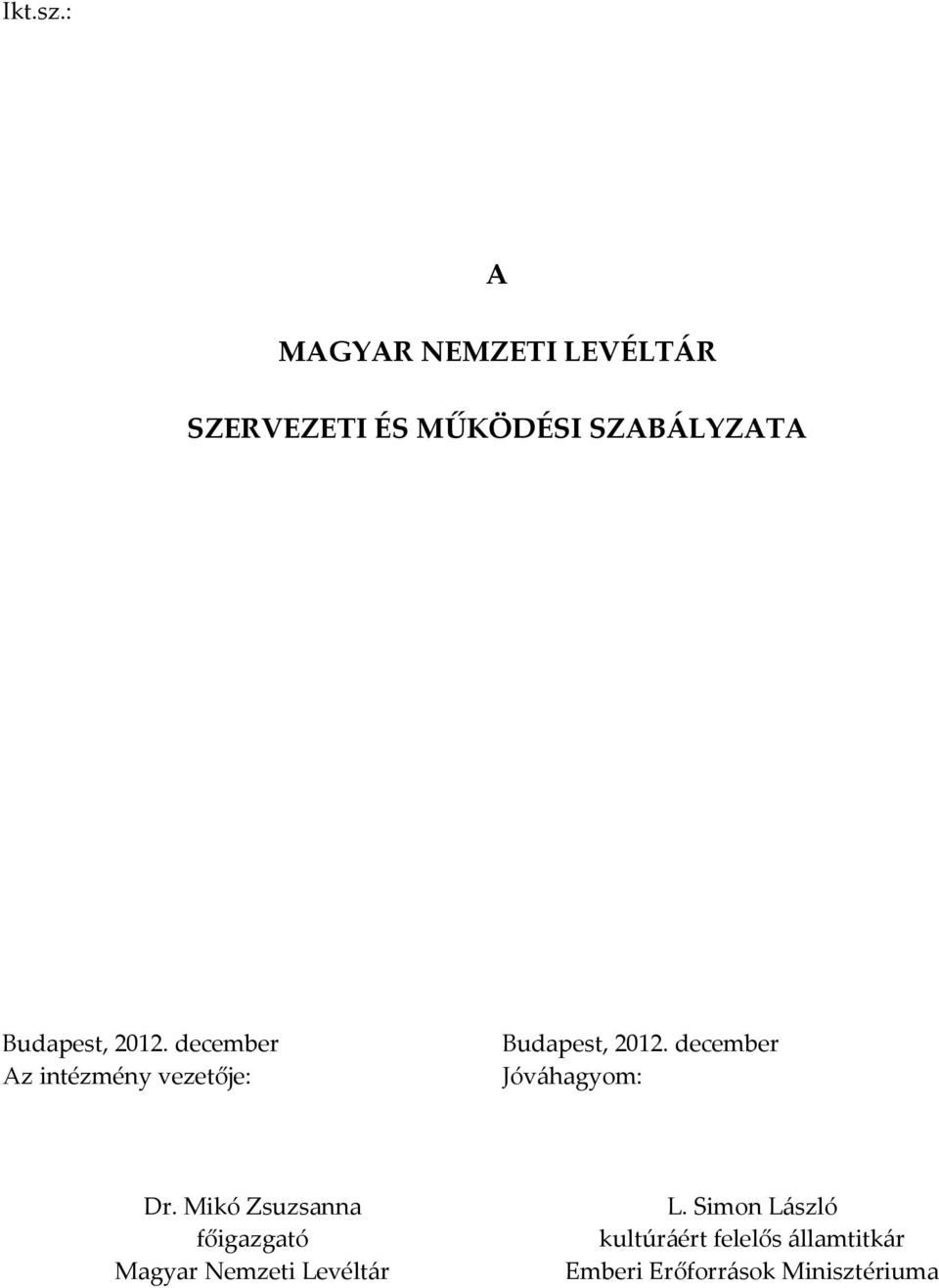 Budapest, 2012. december Az intézmény vezetője: Budapest, 2012.