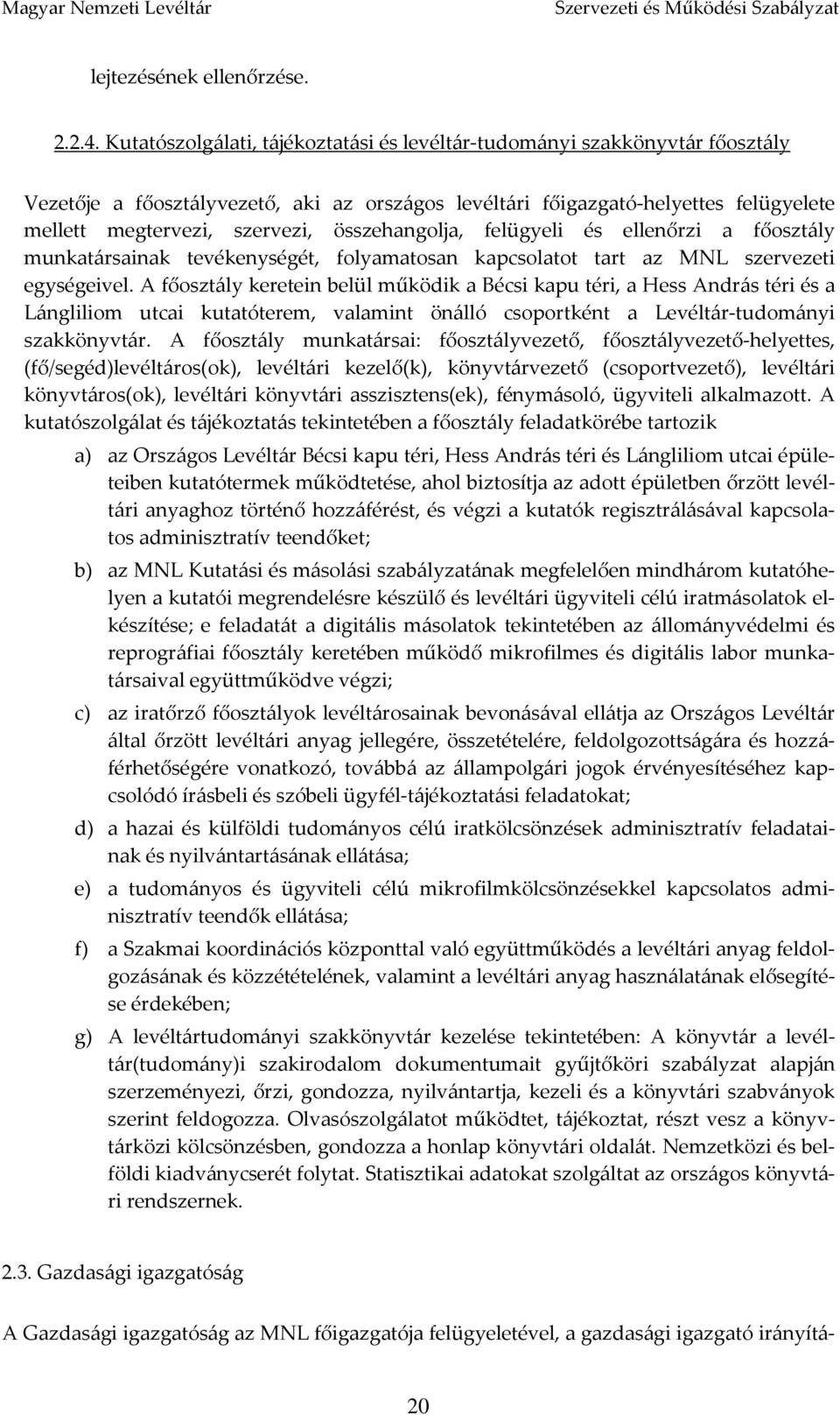 összehangolja, felügyeli és ellenőrzi a főosztály munkatársainak tevékenységét, folyamatosan kapcsolatot tart az MNL szervezeti egységeivel.