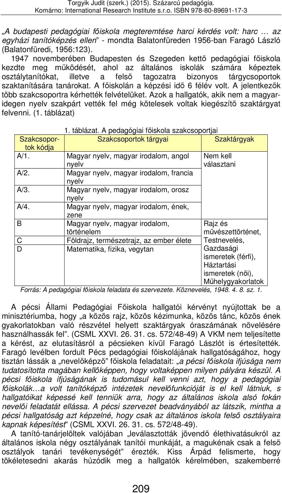 szaktanítására tanárokat. A főiskolán a képzési idő 6 félév volt. A jelentkezők több szakcsoportra kérhették felvételüket.