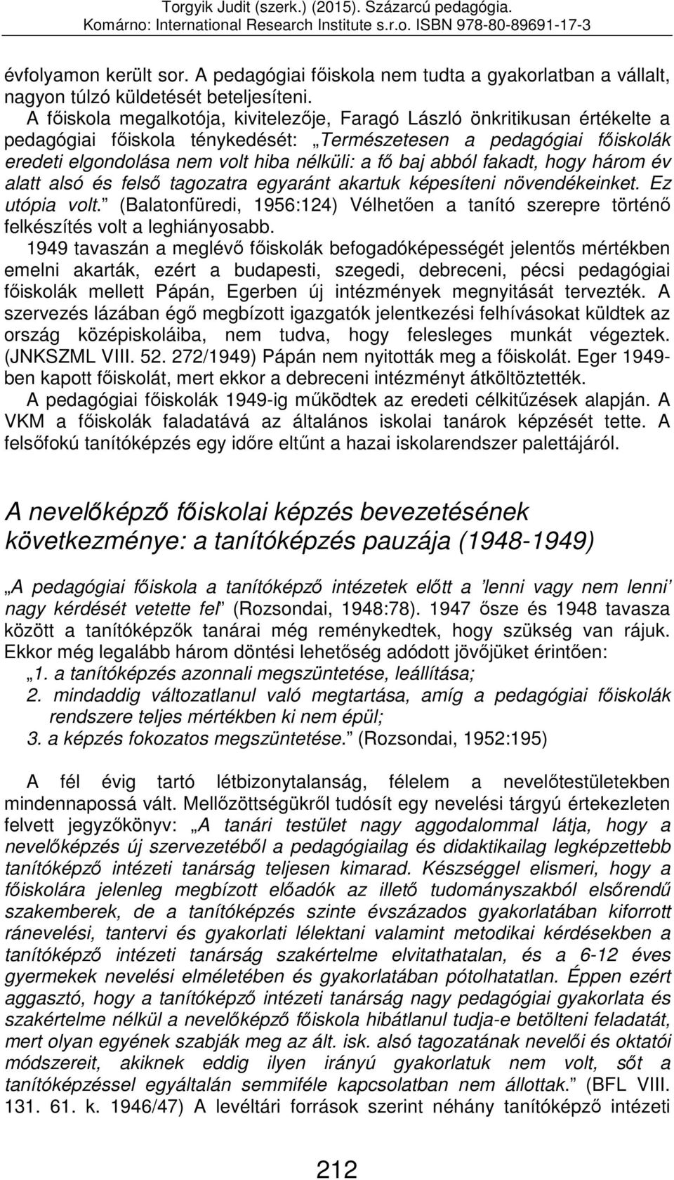 abból fakadt, hogy három év alatt alsó és felső tagozatra egyaránt akartuk képesíteni növendékeinket. Ez utópia volt.