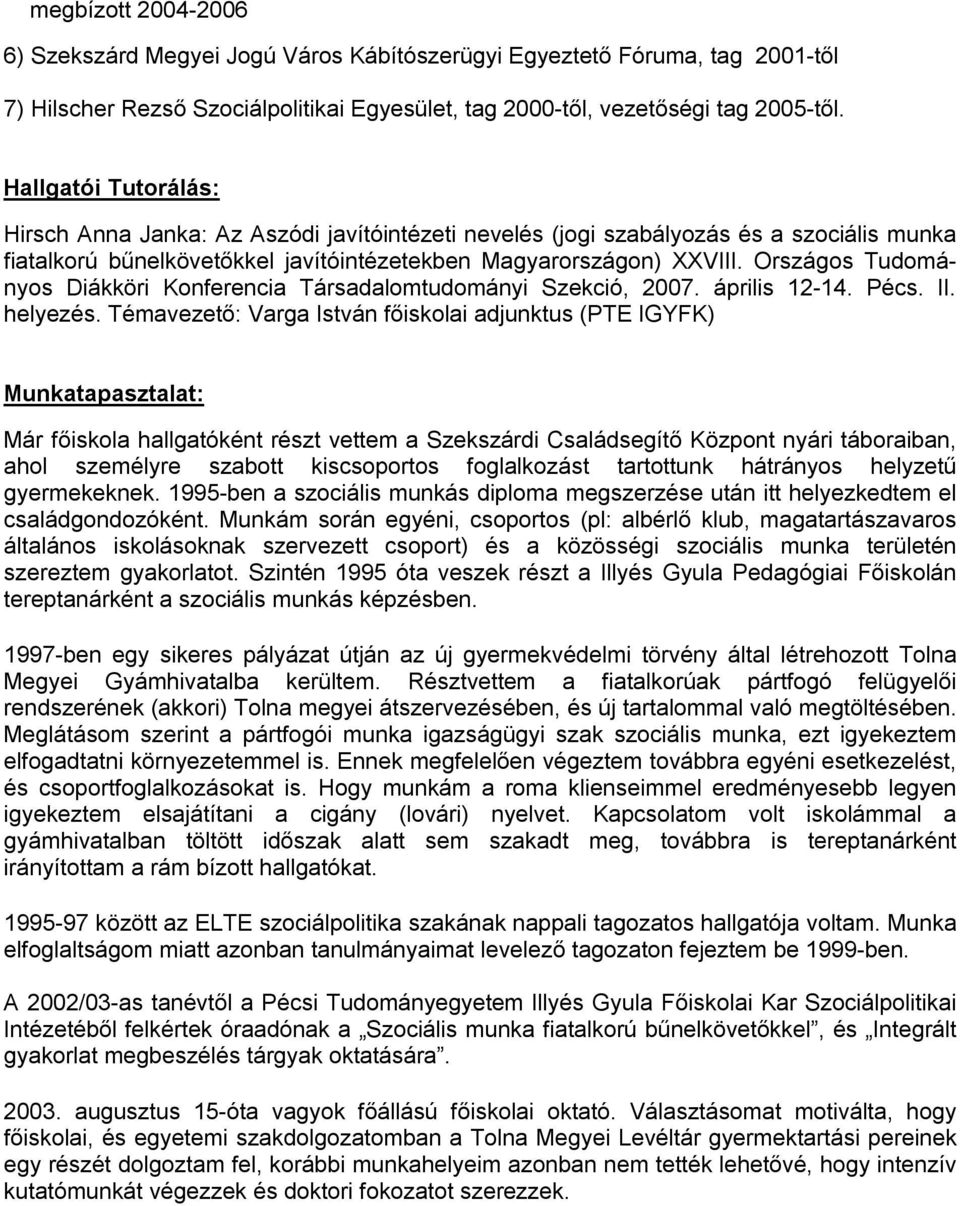 Országos Tudományos Diákköri Konferencia Társadalomtudományi Szekció, 2007. április 12-14. Pécs. II. helyezés.