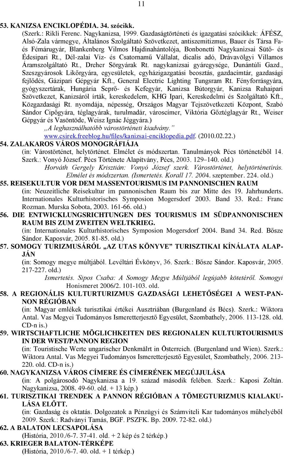 Bonbonetti Nagykanizsai Sütő- és Édesipari Rt., Dél-zalai Víz- és Csatornamű Vállalat, dicalis adó, Drávavölgyi Villamos Áramszolgáltató Rt., Dreher Sörgyárak Rt.