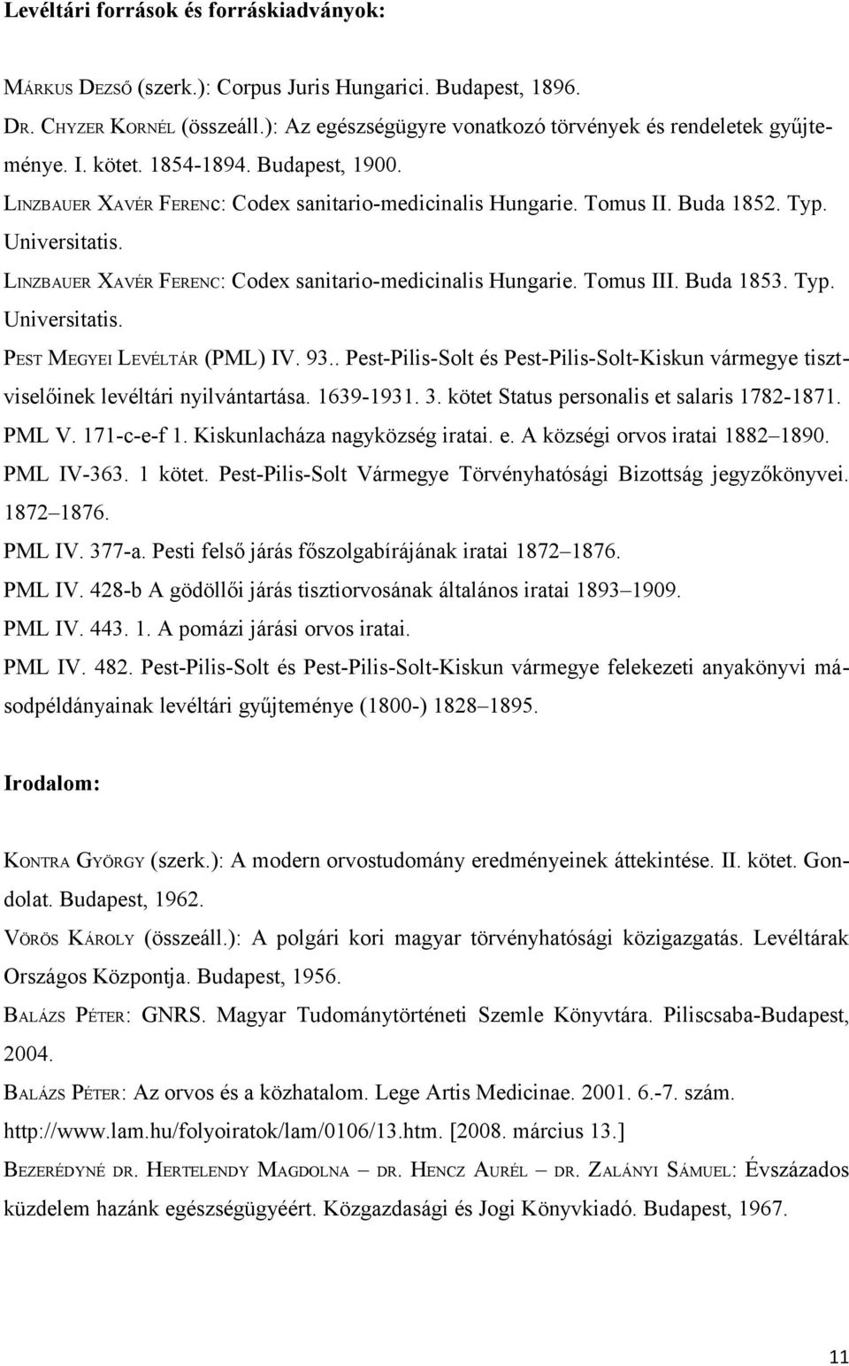 Tomus III. Buda 1853. Typ. Universitatis. PEST MEGYEI LEVÉLTÁR (PML) IV. 93.. Pest-Pilis-Solt és Pest-Pilis-Solt-Kiskun vármegye tisztviselőinek levéltári nyilvántartása. 1639-1931. 3.