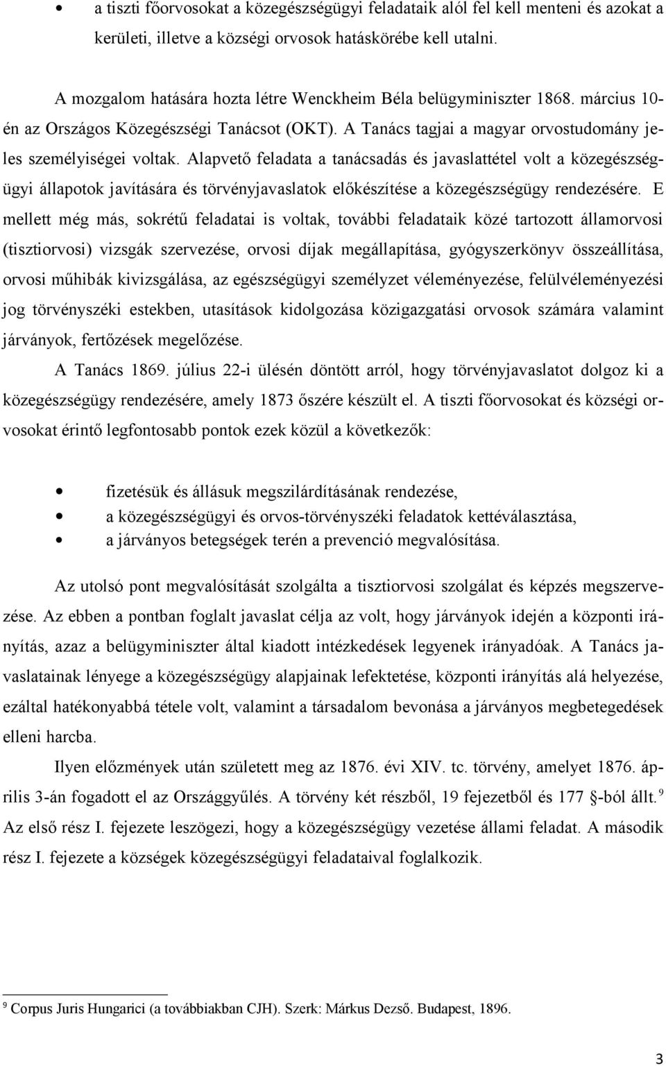 Alapvető feladata a tanácsadás és javaslattétel volt a közegészségügyi állapotok javítására és törvényjavaslatok előkészítése a közegészségügy rendezésére.