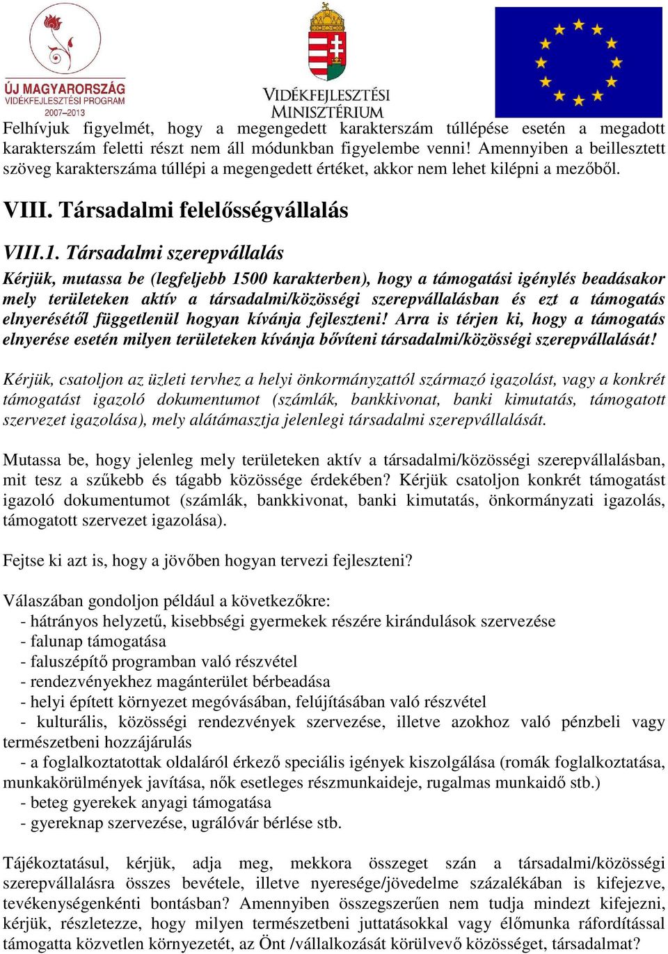 elnyerésétıl függetlenül hogyan kívánja fejleszteni! Arra is térjen ki, hogy a támogatás elnyerése esetén milyen területeken kívánja bıvíteni társadalmi/közösségi szerepvállalását!