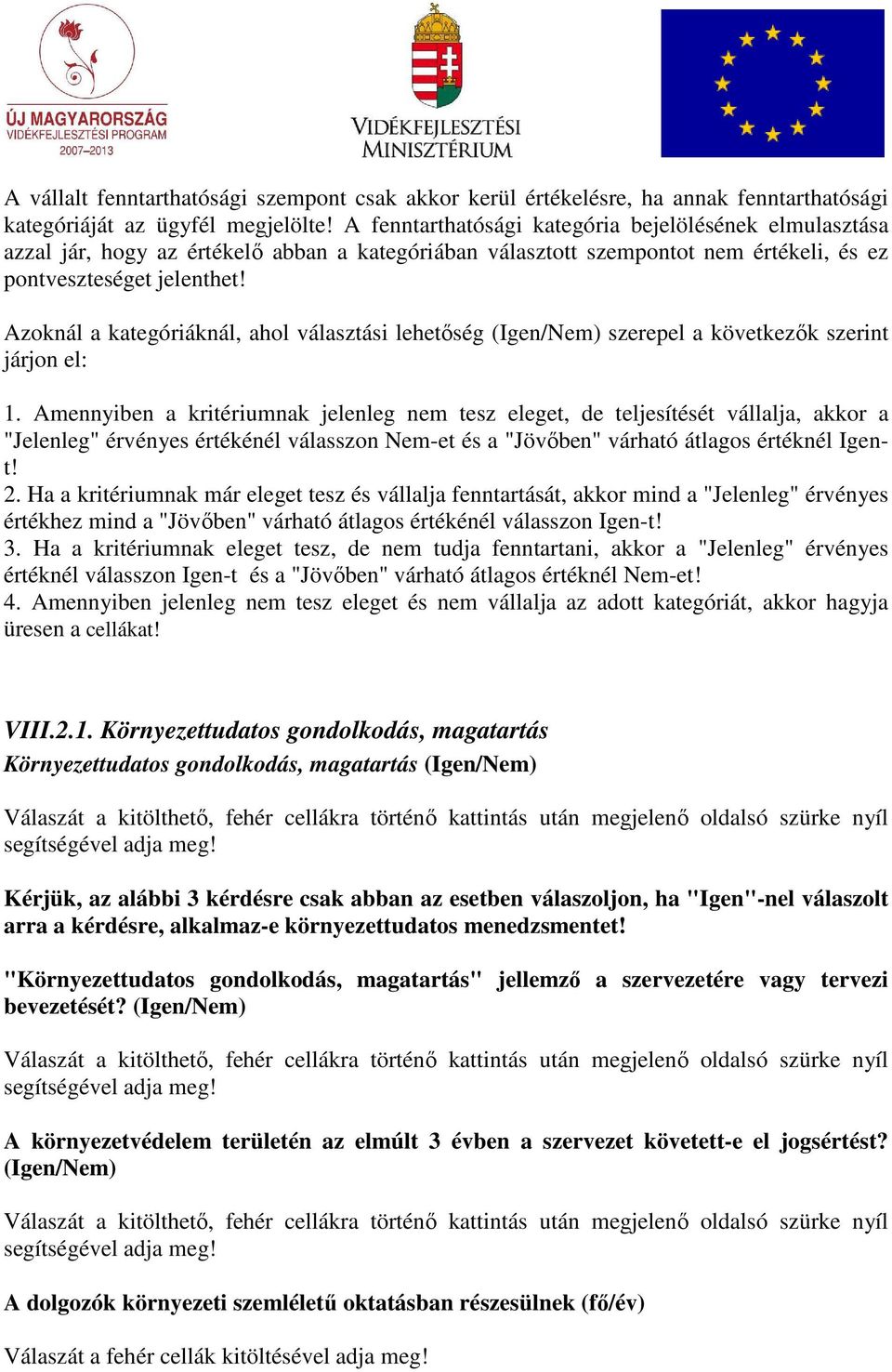 Azoknál a kategóriáknál, ahol választási lehetıség (Igen/Nem) szerepel a következık szerint járjon el: 1.