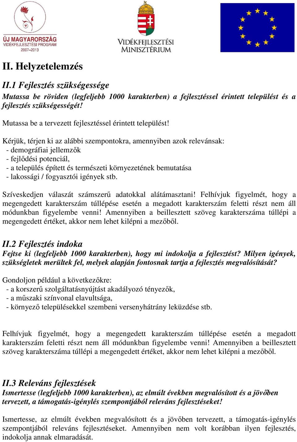 Kérjük, térjen ki az alábbi szempontokra, amennyiben azok relevánsak: - demográfiai jellemzık - fejlıdési potenciál, - a település épített és természeti környezetének bemutatása - lakossági /