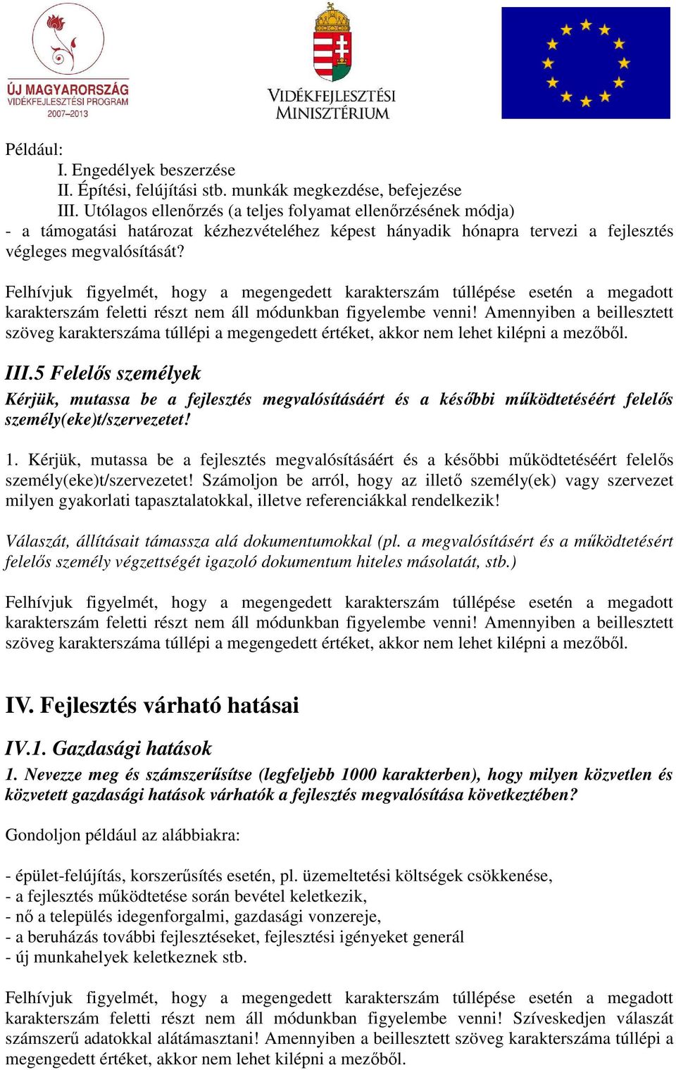 5 Felelıs személyek Kérjük, mutassa be a fejlesztés megvalósításáért és a késıbbi mőködtetéséért felelıs személy(eke)t/szervezetet! 1.