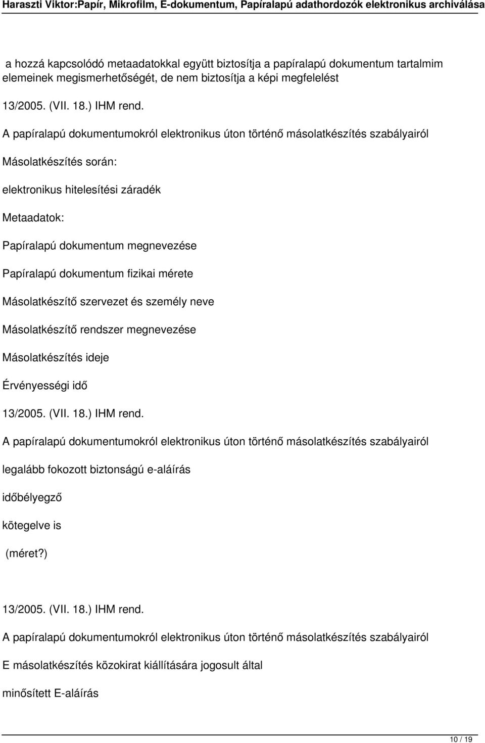 dokumentum fizikai mérete Másolatkészítő szervezet és személy neve Másolatkészítő rendszer megnevezése Másolatkészítés ideje Érvényességi idő 13/2005. (VII. 18.) IHM rend.
