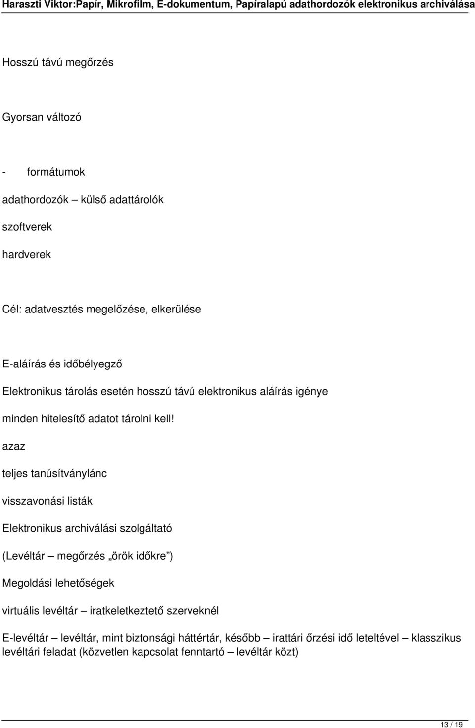 azaz teljes tanúsítványlánc visszavonási listák Elektronikus archiválási szolgáltató (Levéltár megőrzés örök időkre ) Megoldási lehetőségek virtuális