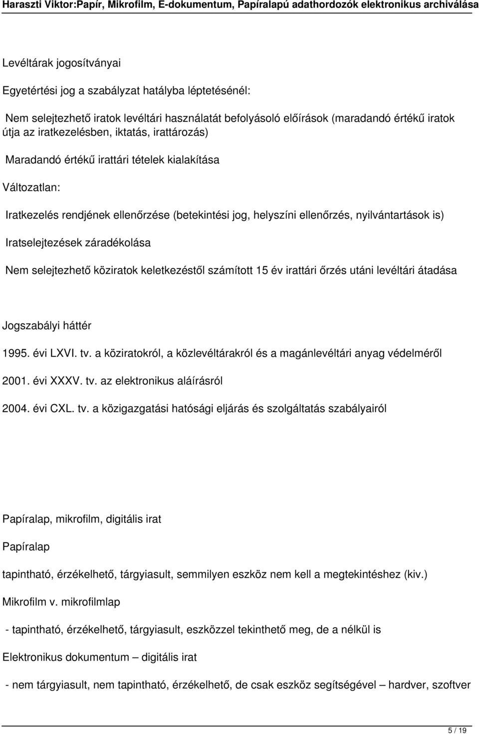 záradékolása Nem selejtezhető köziratok keletkezéstől számított 15 év irattári őrzés utáni levéltári átadása Jogszabályi háttér 1995. évi LXVI. tv.