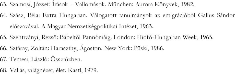 65. Szentiványi, Rezső: Bábeltől Pannóniáig. London: Hidfő-Hungarian Week, 1965. 66.