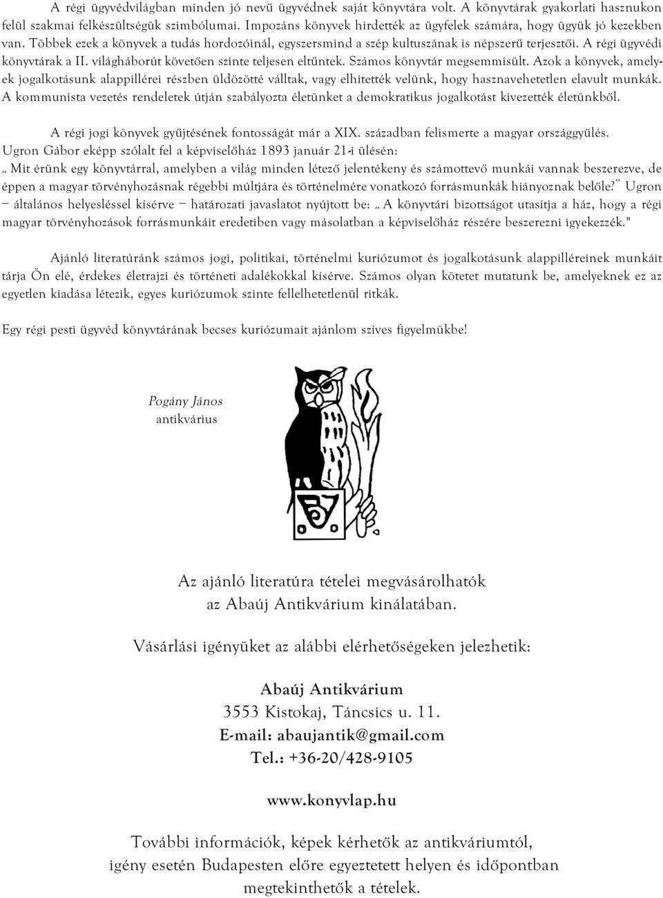 A régi ügyvédi könyvtárak a II. világháborút követően szinte teljesen eltűntek. Számos könyvtár megsemmisült.