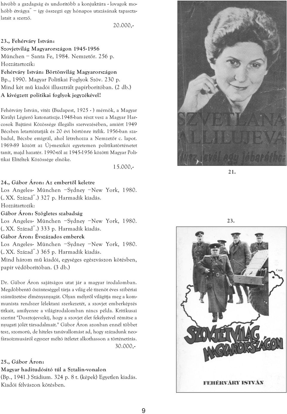 230 p. Mind két mű kiadói illusztrált papírborítóban. (2 db.) A kivégzett politikai foglyok jegyzékével! Fehérváry István, vitéz (Budapest, 1925 - ) mérnök, a Magyar Királyi Légierő katonatiszje.